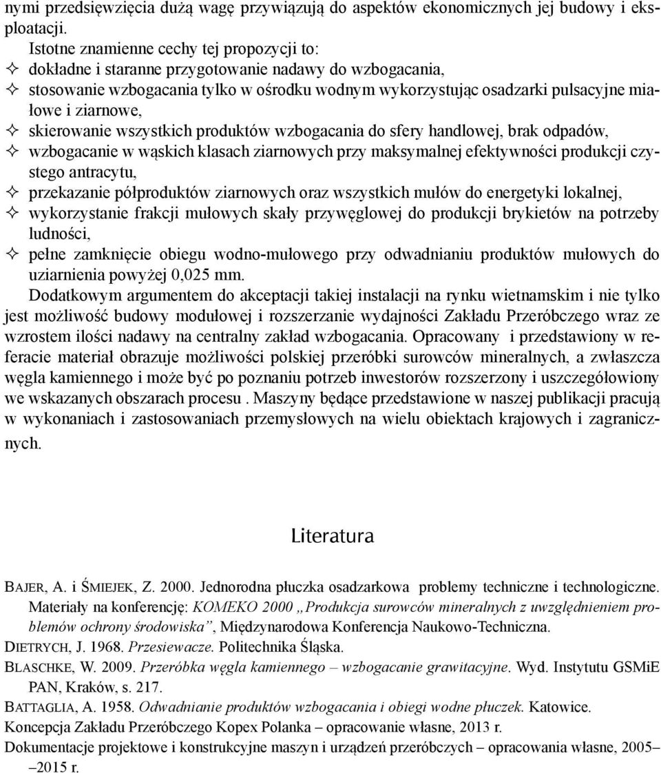 ziarnowe, skierowanie wszystkich produktów wzbogacania do sfery handlowej, brak odpadów, wzbogacanie w wąskich klasach ziarnowych przy maksymalnej efektywności produkcji czystego antracytu,