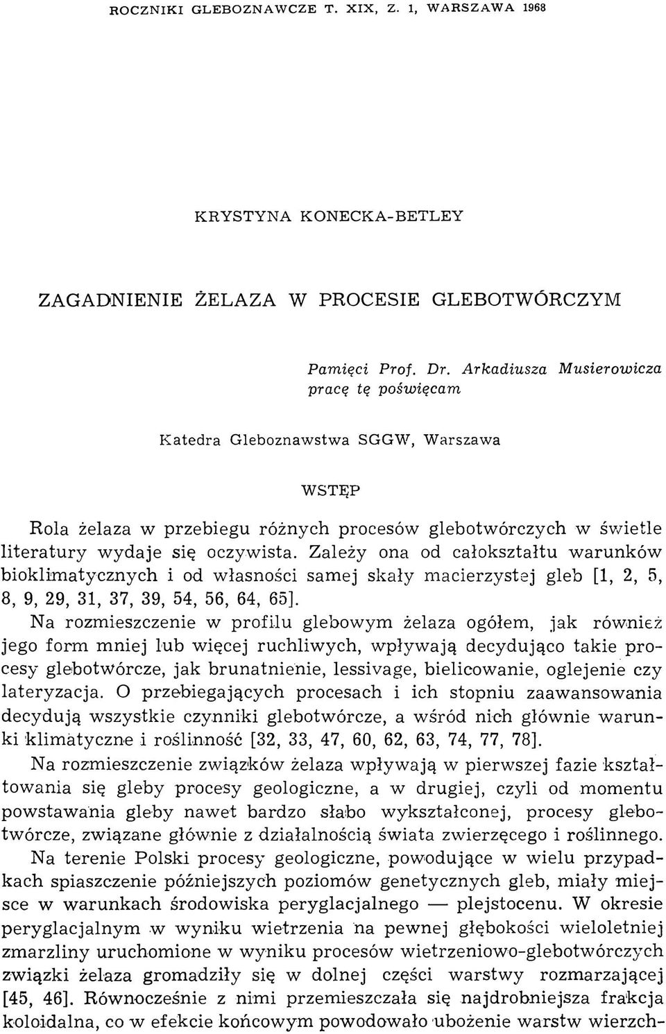 Zależy ona od całokształtu w arunków bioklim atycznych i od własności samej skały m acierzystej gleb [1, 2, 5, 8, 9, 29, 31, 37, 39, 54, 56, 64, 65].