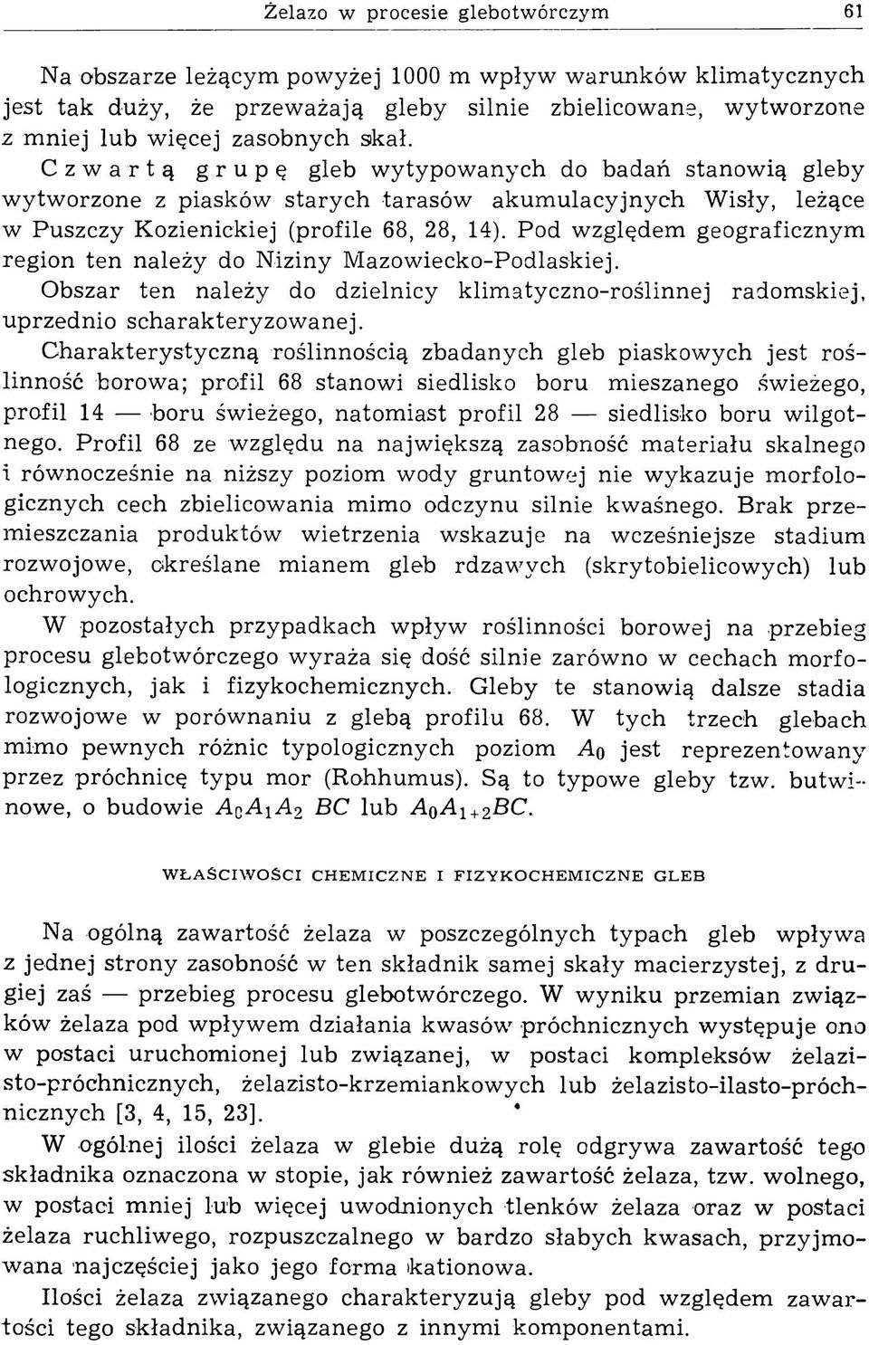 Pod względem geograficznym region ten należy do N iziny M azow iecko-podlaskiej. Obszar ten należy do dzielnicy klim atyczno-roślinnej radom skiej, uprzednio scharakteryzow anej.