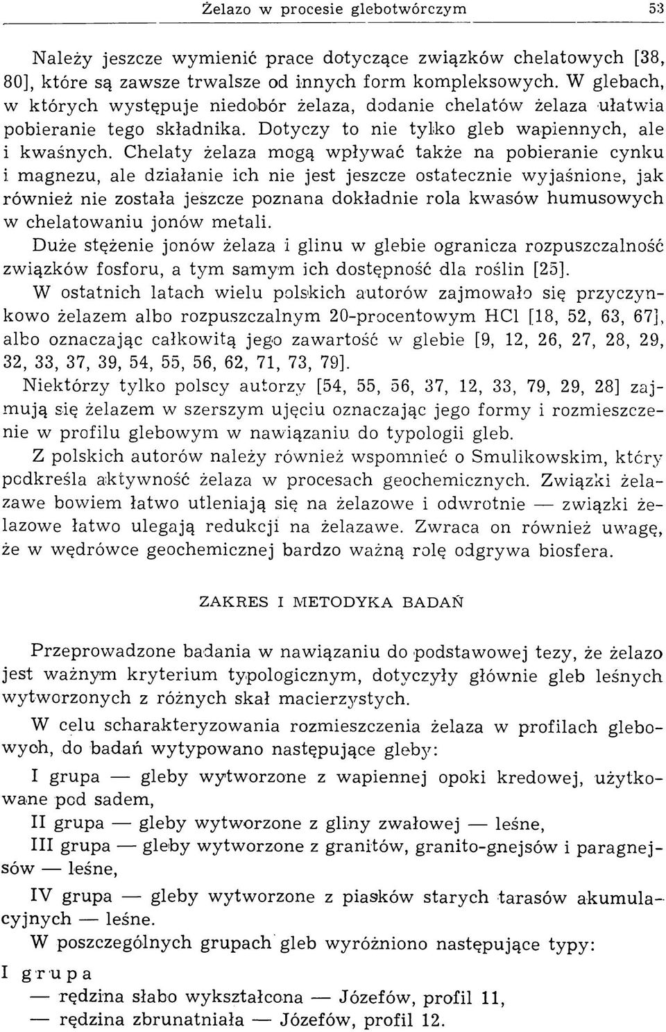 Chelaty żelaza mogą w pływać także na pobieranie cynku i magnezu, ale działanie ich nie jest jeszcze ostatecznie wyjaśnione, jak również nie została jeszcze poznana dokładnie rola kwasów hum usow ych