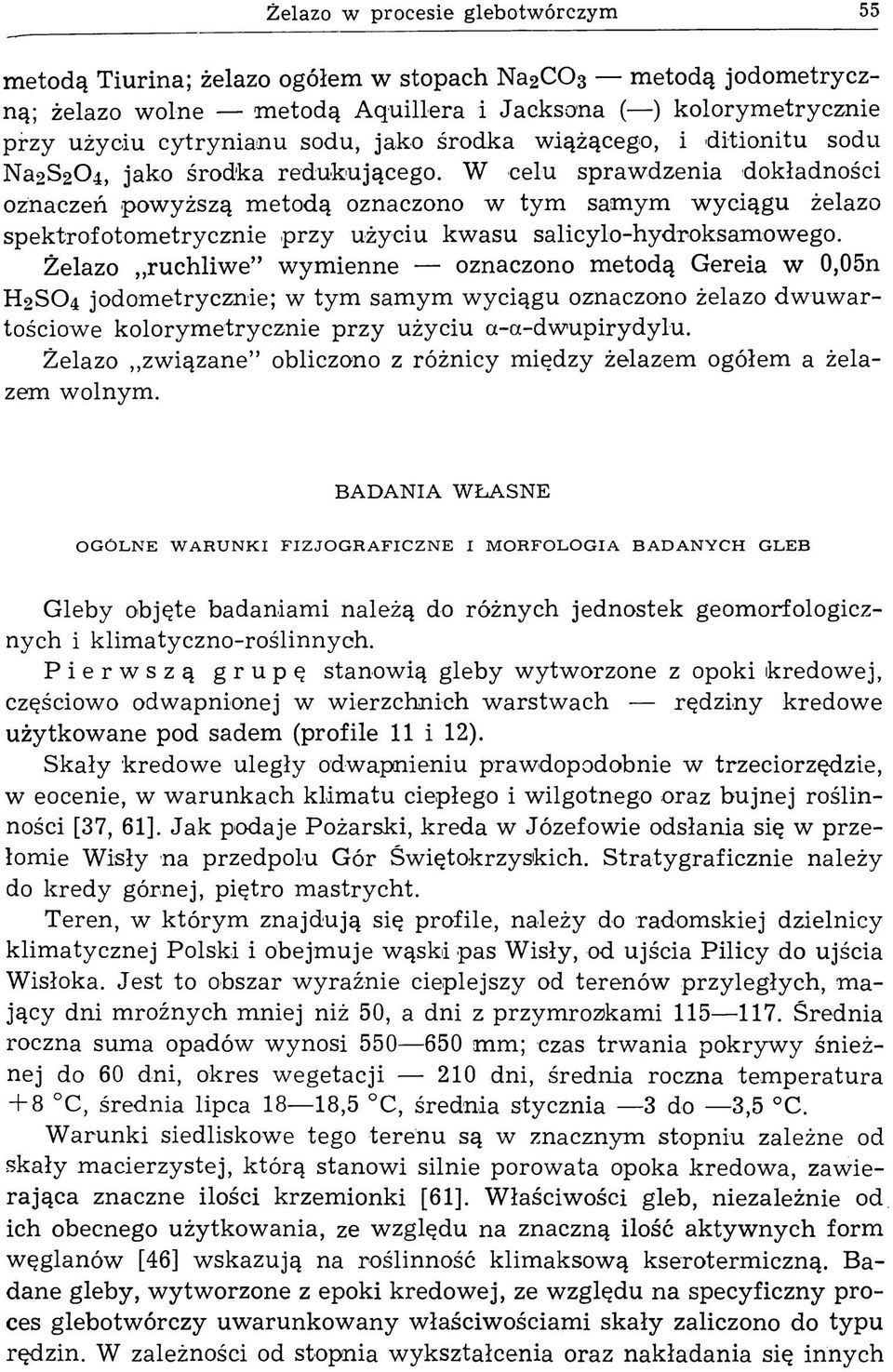 W celu spraw dzenia dokładności oznaczeń powyższą m etodą oznaczono w tym sam ym w yciągu żelazo spektrofotom etrycznie przy użyciu kw asu salicylo-hydroksam ow ego.
