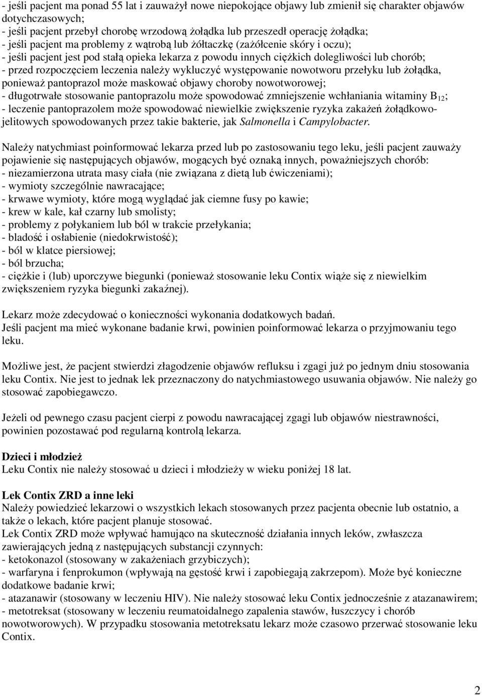 leczenia należy wykluczyć występowanie nowotworu przełyku lub żołądka, ponieważ pantoprazol może maskować objawy choroby nowotworowej; - długotrwałe stosowanie pantoprazolu może spowodować