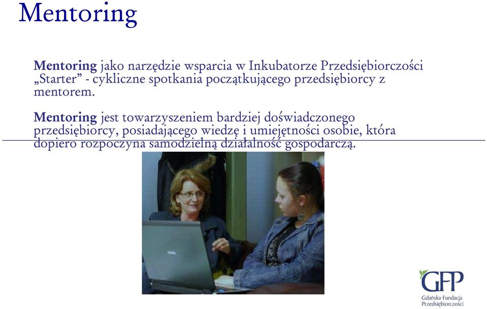 Mentoring jest towarzyszeniem bardziej doświadczonego przedsiębiorcy,