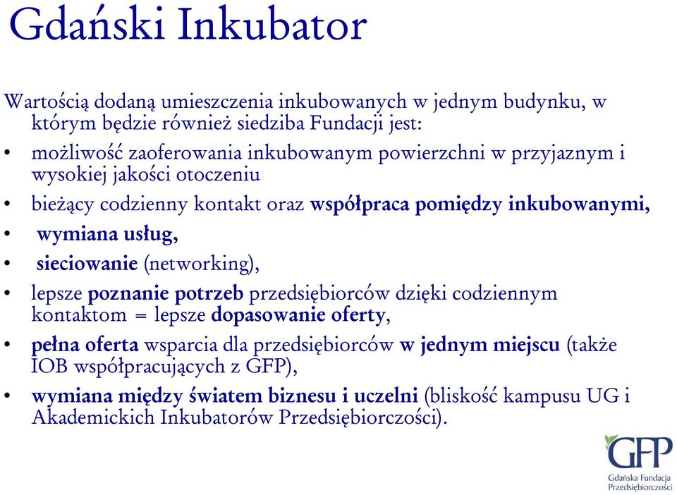 sieciowanie (networking), lepsze poznanie potrzeb przedsiębiorców dzięki codziennym kontaktom = lepsze dopasowanie oferty, pełna oferta wsparcia dla