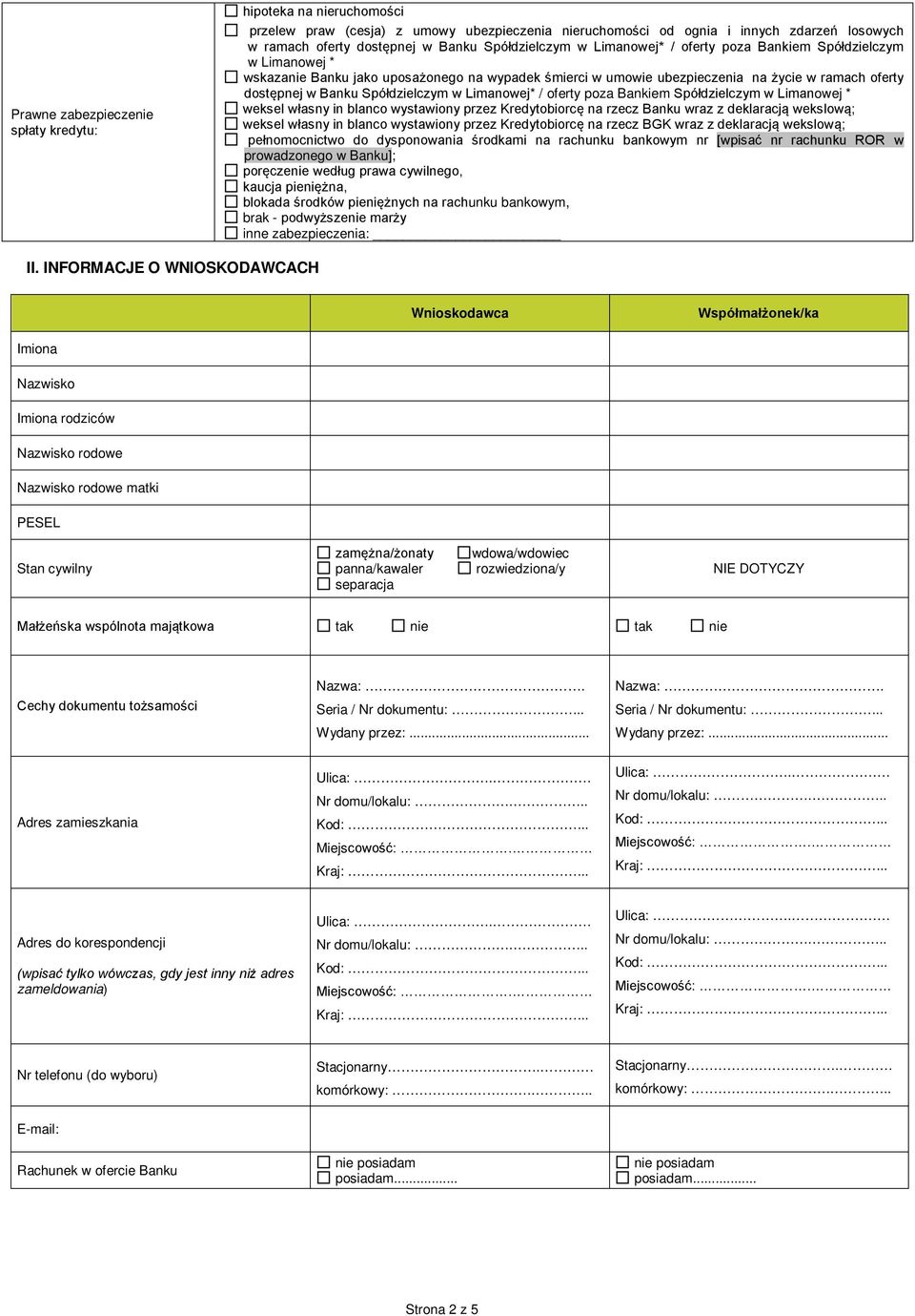 Spółdzielczym w Limanowej* / oferty poza Bankiem Spółdzielczym w Limanowej * weksel własny in blanco wystawiony przez Kredytobiorcę na rzecz Banku wraz z deklaracją wekslową; weksel własny in blanco