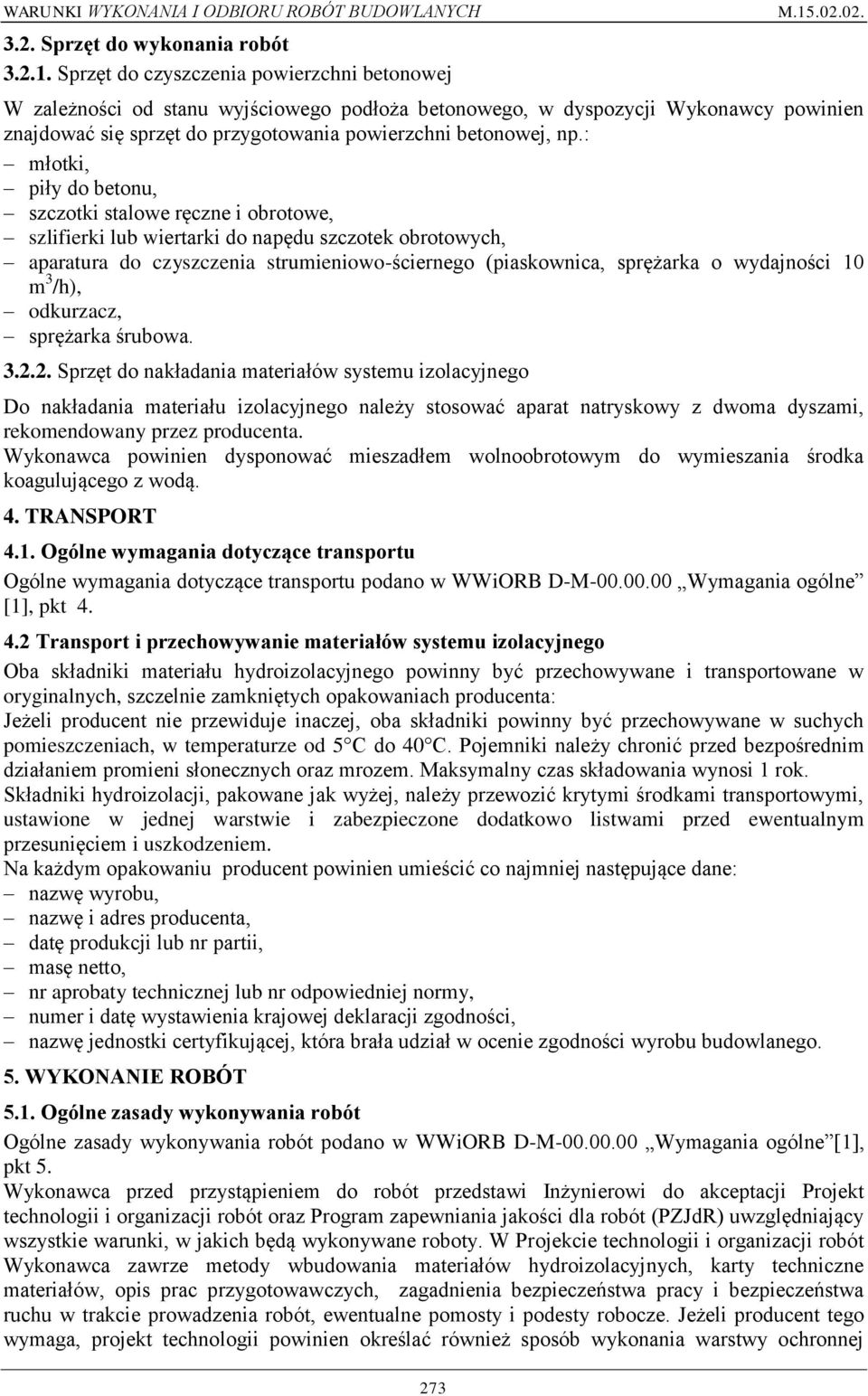 : młotki, piły do betonu, szczotki stalowe ręczne i obrotowe, szlifierki lub wiertarki do napędu szczotek obrotowych, aparatura do czyszczenia strumieniowo-ściernego (piaskownica, sprężarka o