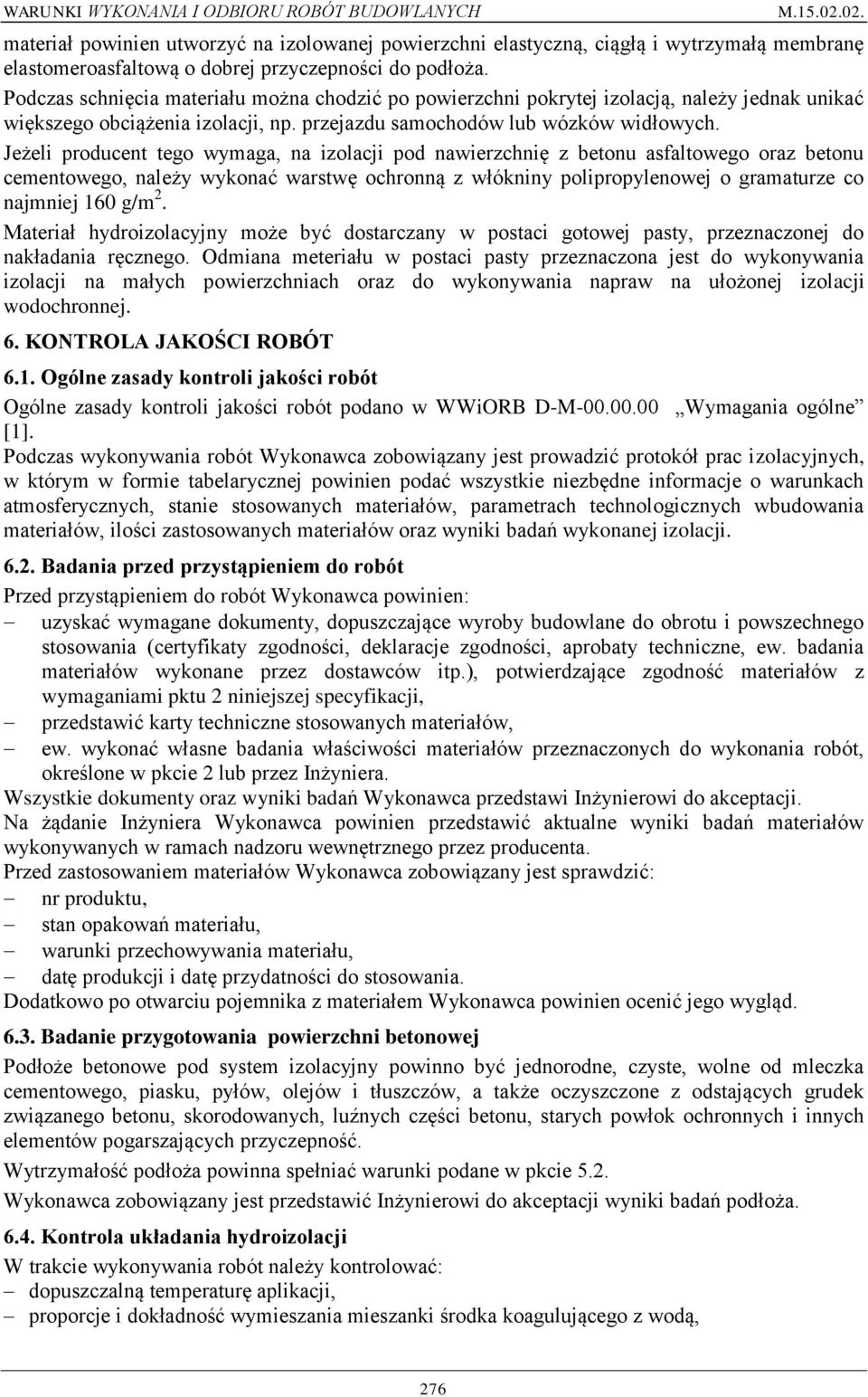 Jeżeli producent tego wymaga, na izolacji pod nawierzchnię z betonu asfaltowego oraz betonu cementowego, należy wykonać warstwę ochronną z włókniny polipropylenowej o gramaturze co najmniej 160 g/m 2.