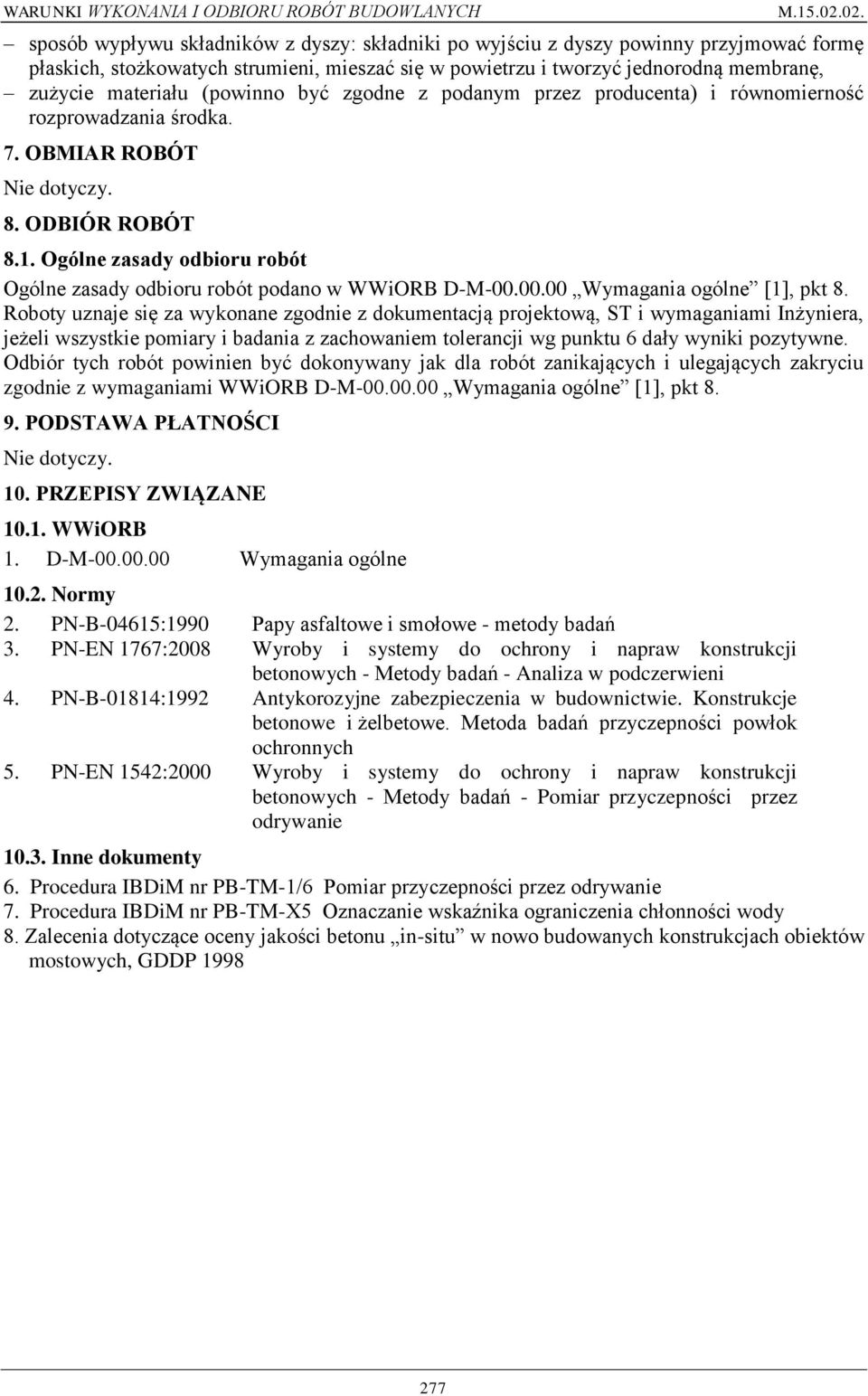 Ogólne zasady odbioru robót Ogólne zasady odbioru robót podano w WWiORB D-M-00.00.00 Wymagania ogólne [1], pkt 8.