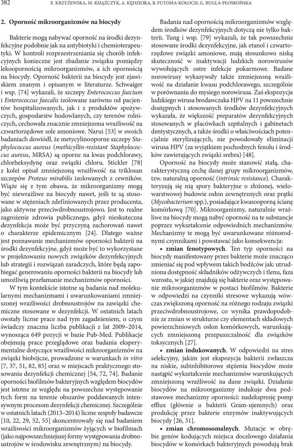 W kontroli rozprzestrzeniania się chorób infekcyjnych konieczne jest zbadanie związku pomiędzy lekoopornością mikroorganizmów, a ich opornością na biocydy.