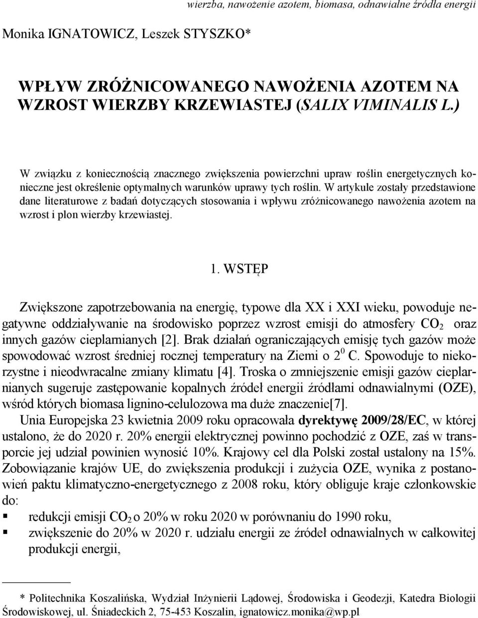 W artykule zostały przedstawione dane literaturowe z badań dotyczących stosowania i wpływu zróżnicowanego nawożenia azotem na wzrost i plon wierzby krzewiastej. 1.