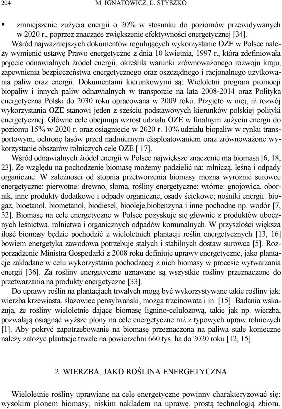 , która zdefiniowała pojęcie odnawialnych źródeł energii, określiła warunki zrównoważonego rozwoju kraju, zapewnienia bezpieczeństwa energetycznego oraz oszczędnego i racjonalnego użytkowania paliw