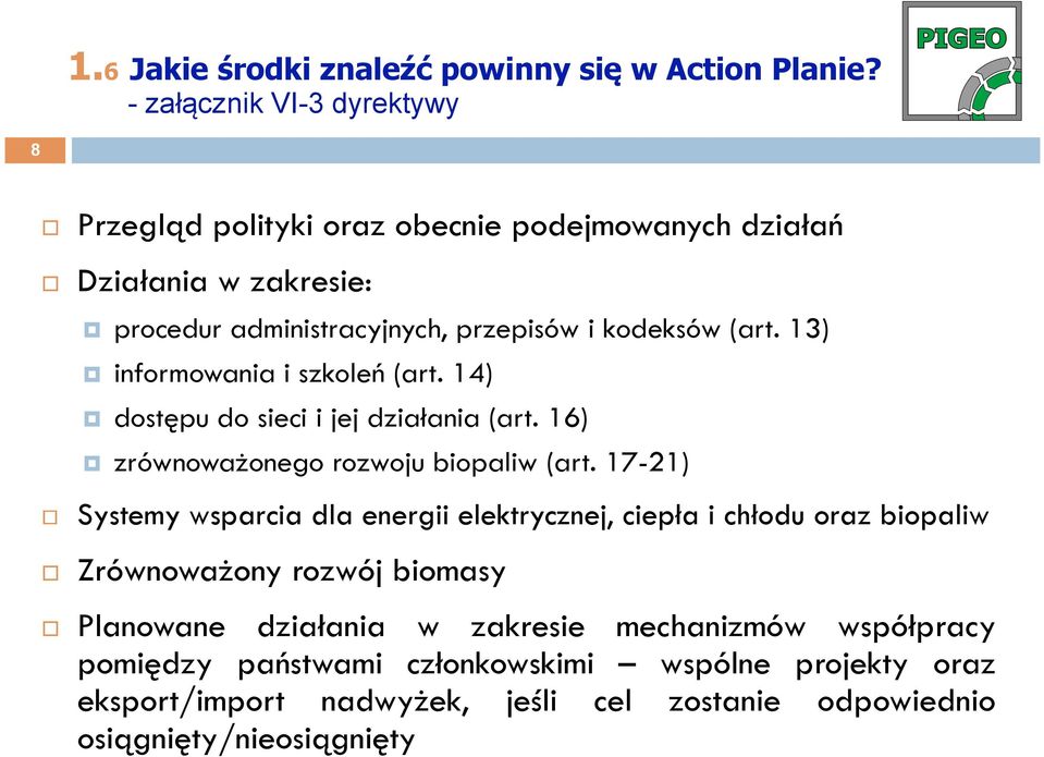 kodeksów (art. 13) informowania i szkoleń (art. 14) dostępu do sieci i jej działania (art. 16) zrównoważonego rozwoju biopaliw (art.