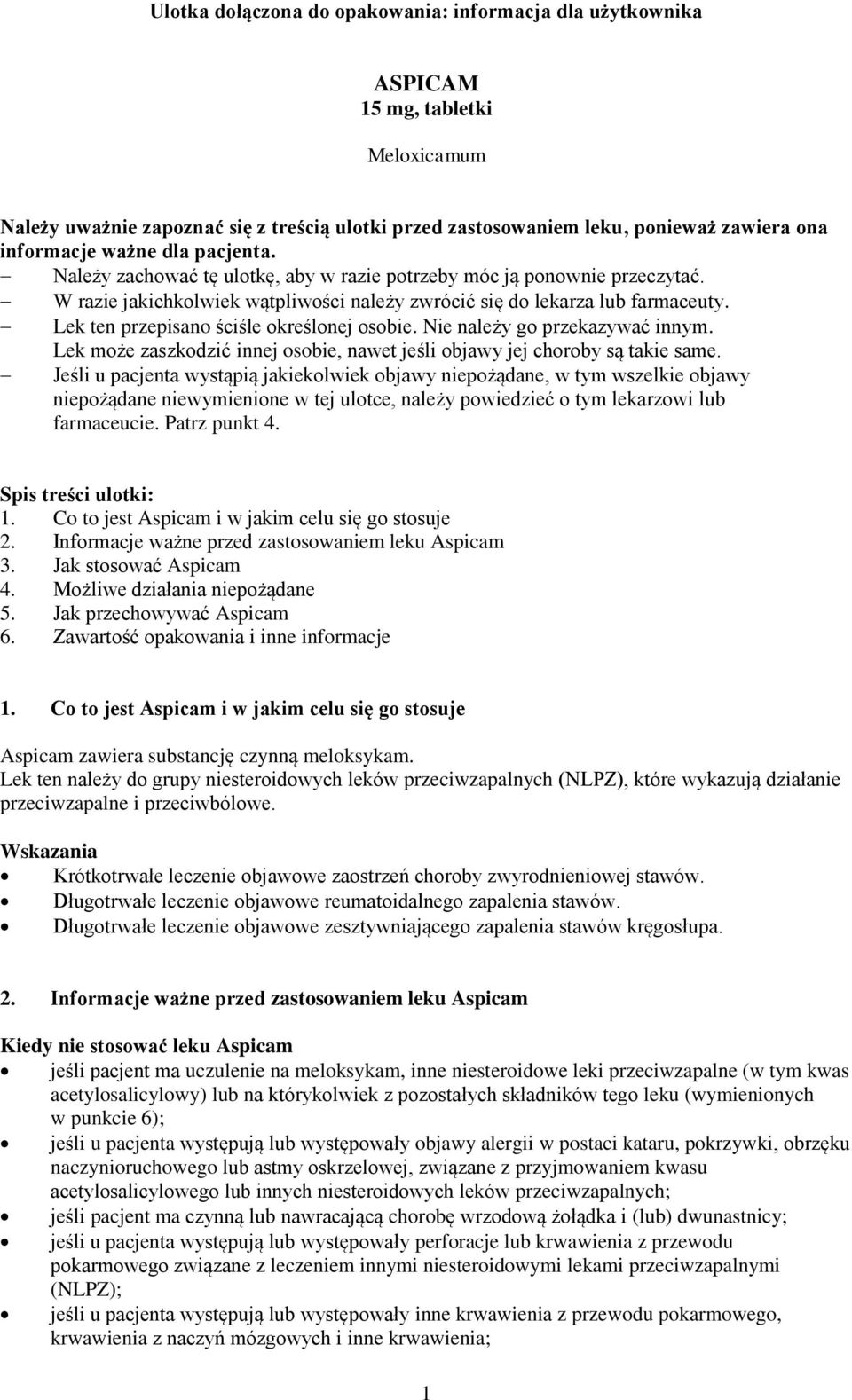 Lek ten przepisano ściśle określonej osobie. Nie należy go przekazywać innym. Lek może zaszkodzić innej osobie, nawet jeśli objawy jej choroby są takie same.