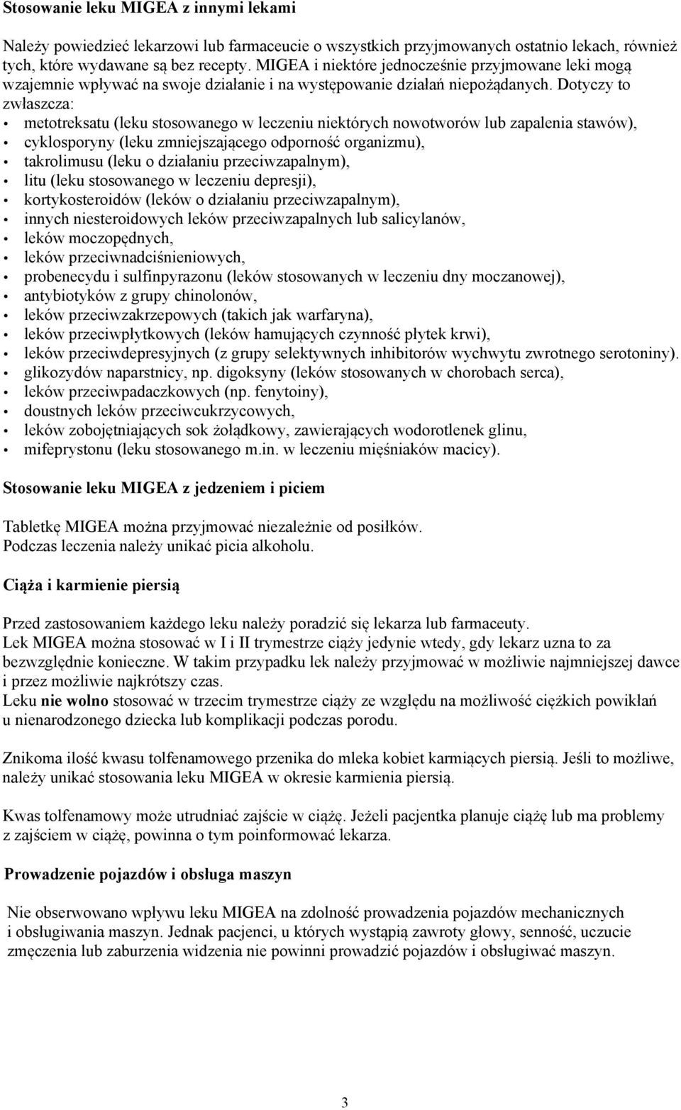 Dotyczy to zwłaszcza: metotreksatu (leku stosowanego w leczeniu niektórych nowotworów lub zapalenia stawów), cyklosporyny (leku zmniejszającego odporność organizmu), takrolimusu (leku o działaniu