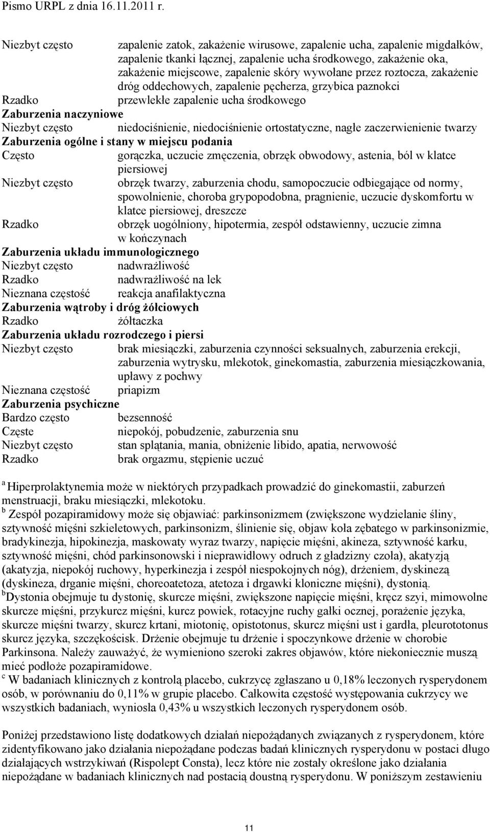 ortostatyczne, nagłe zaczerwienienie twarzy Zaburzenia ogólne i stany w miejscu podania gorączka, uczucie zmęczenia, obrzęk obwodowy, astenia, ból w klatce piersiowej Niezbyt często obrzęk twarzy,