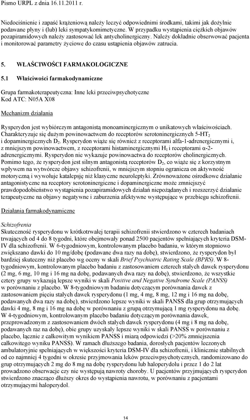 Należy dokładnie obserwować pacjenta i monitorować parametry życiowe do czasu ustąpienia objawów zatrucia. 5. WŁAŚCIWOŚCI FARMAKOLOGICZNE 5.