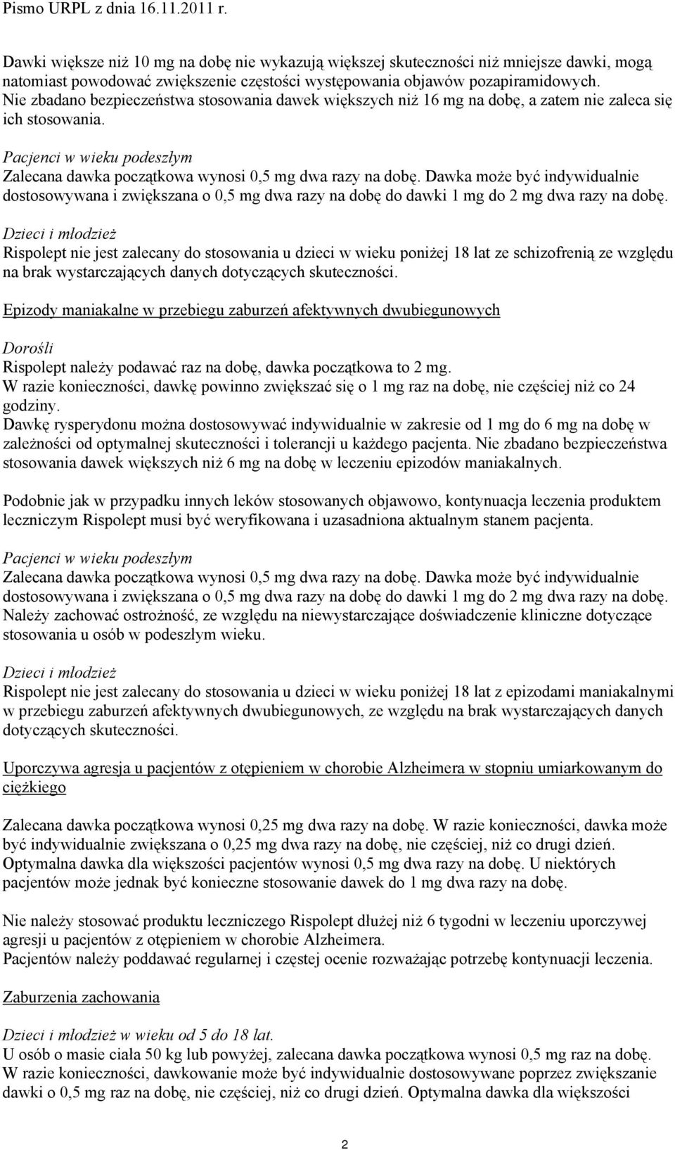 Dawka może być indywidualnie dostosowywana i zwiększana o 0,5 mg dwa razy na dobę do dawki 1 mg do 2 mg dwa razy na dobę.