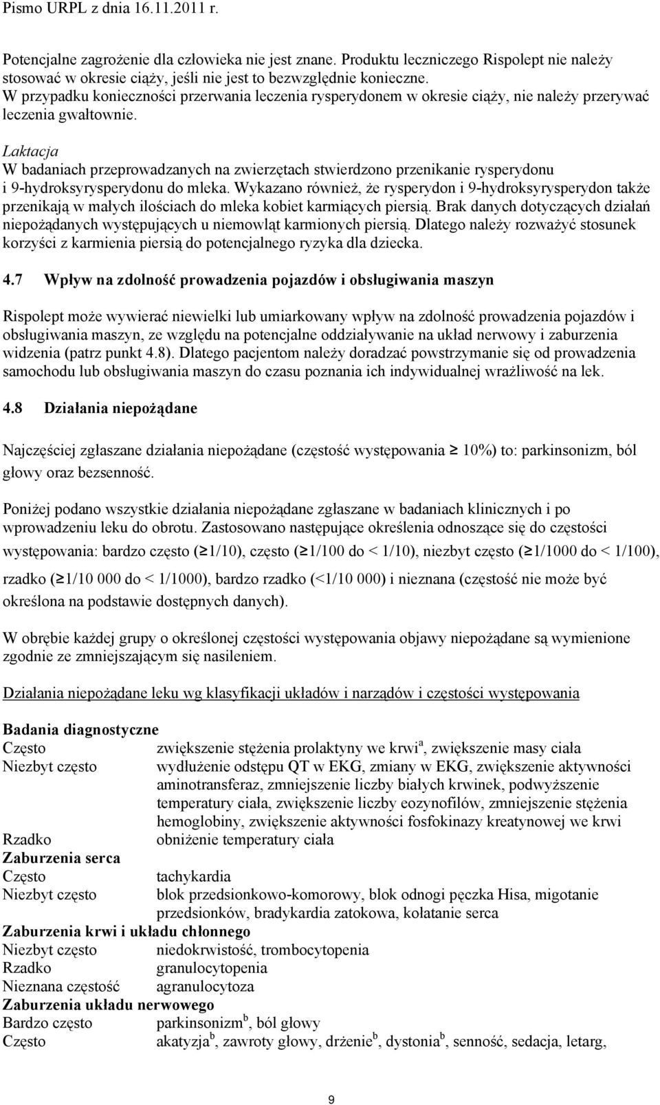 Laktacja W badaniach przeprowadzanych na zwierzętach stwierdzono przenikanie rysperydonu i 9-hydroksyrysperydonu do mleka.