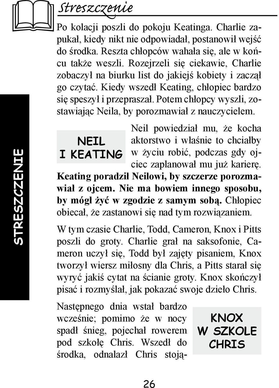 Potem chłopcy wyszli, zostawiając Neila, by porozmawiał z nauczycielem.