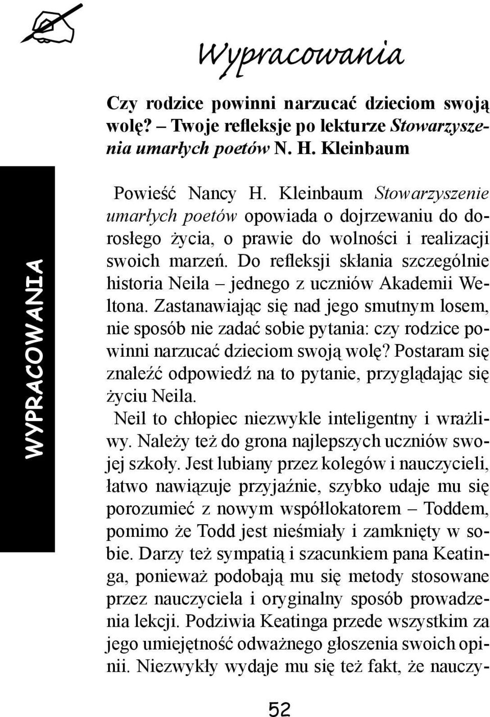 Do refleksji skłania szczególnie historia Neila jednego z uczniów Akademii Weltona.