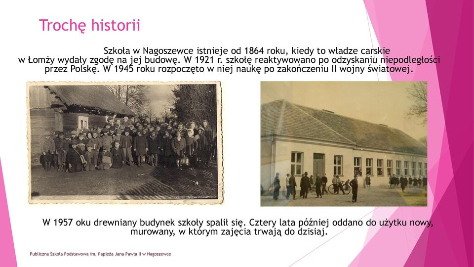 W 1945 roku rozpoczęto w niej naukę po zakończeniu II wojny światowej.