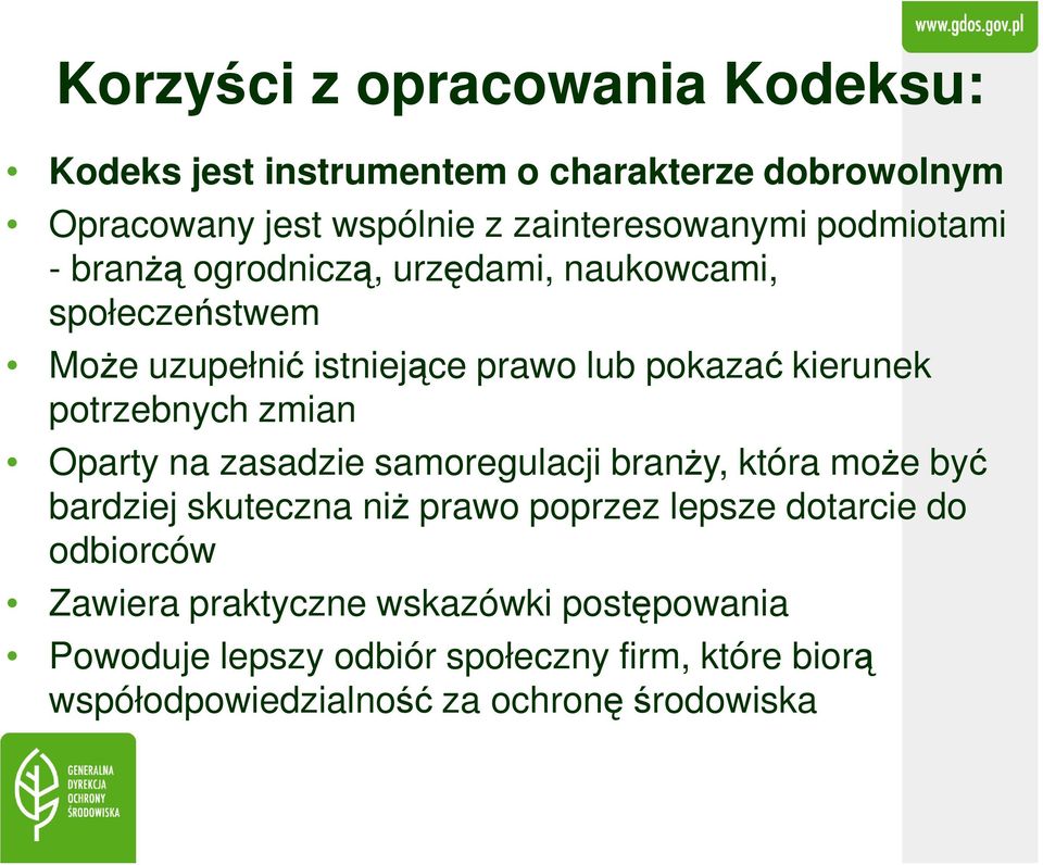 potrzebnych zmian Oparty na zasadzie samoregulacji branży, która może być bardziej skuteczna niż prawo poprzez lepsze dotarcie do