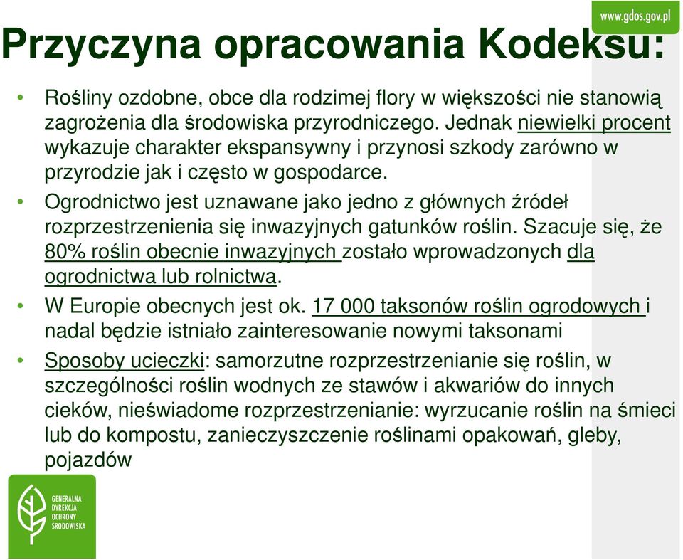 Ogrodnictwo jest uznawane jako jedno z głównych źródeł rozprzestrzenienia się inwazyjnych gatunków roślin.