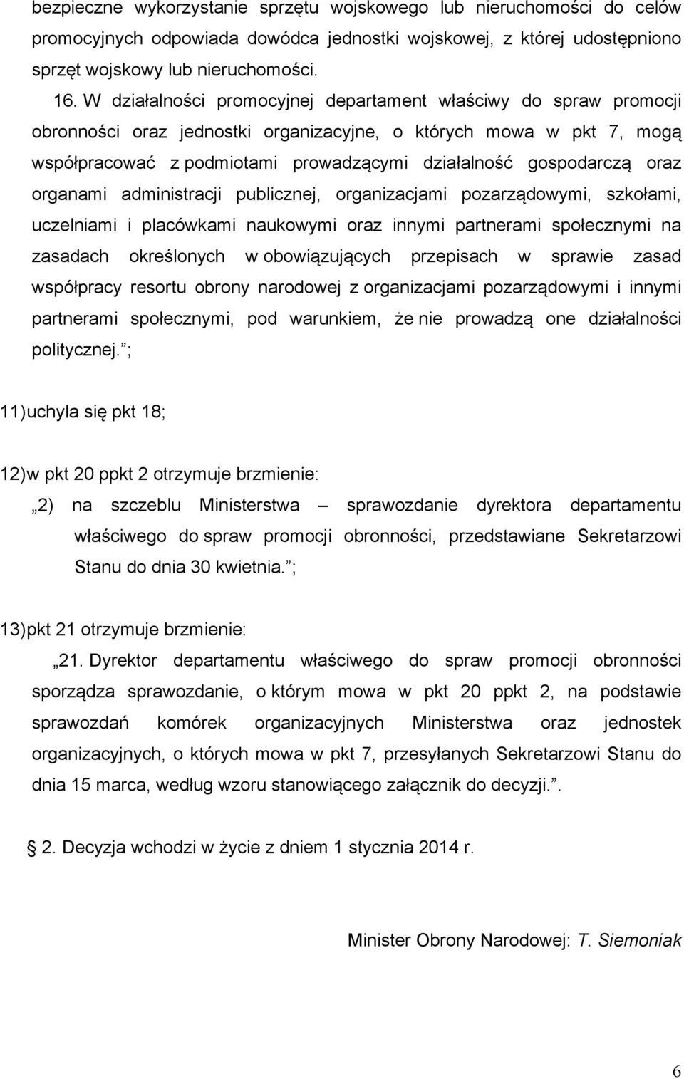 oraz organami administracji publicznej, organizacjami pozarządowymi, szkołami, uczelniami i placówkami naukowymi oraz innymi partnerami społecznymi na zasadach określonych w obowiązujących przepisach