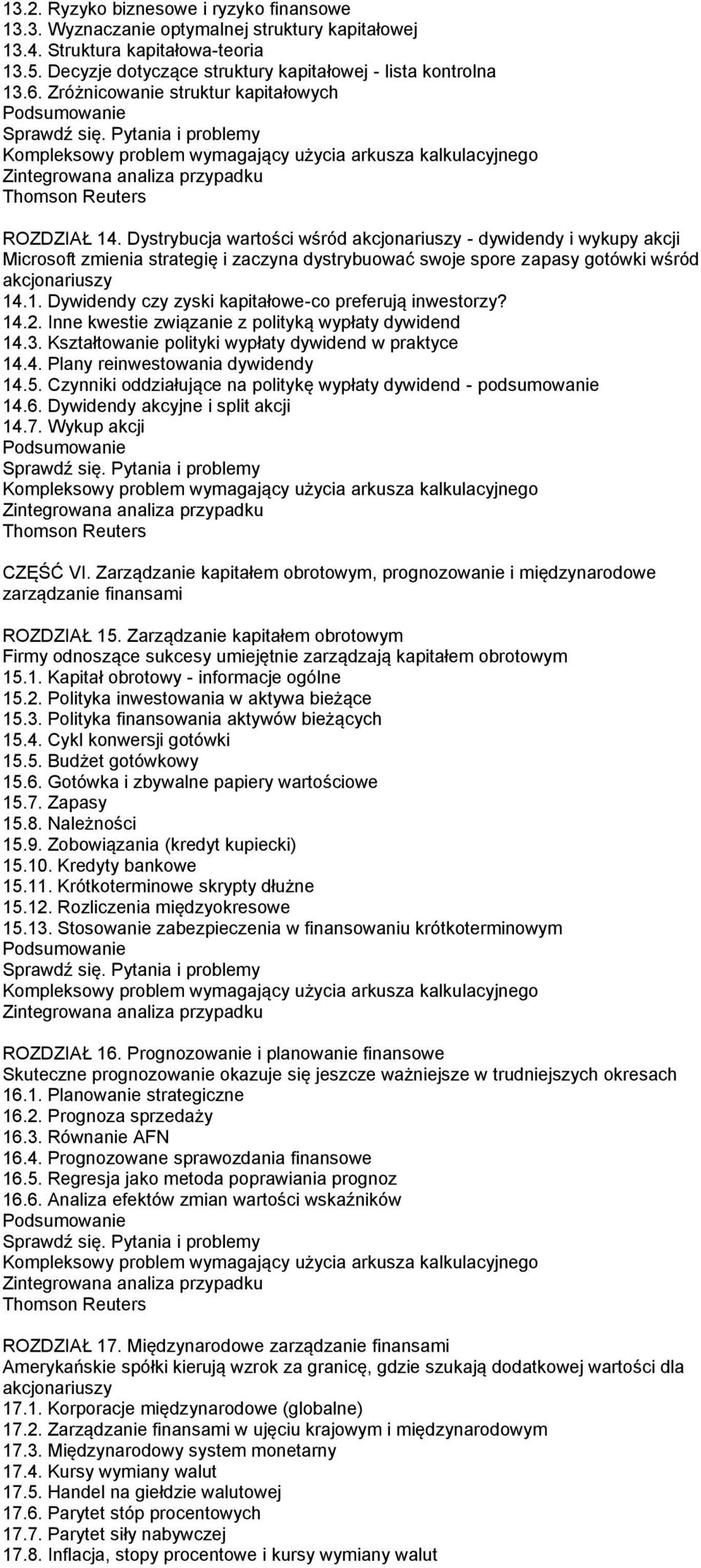 Dystrybucja wartości wśród akcjonariuszy - dywidendy i wykupy akcji Microsoft zmienia strategię i zaczyna dystrybuować swoje spore zapasy gotówki wśród akcjonariuszy 14