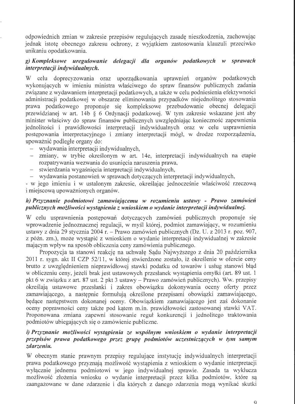W celu doprecyzowania oraz uporządkowania uprawmen organów podatkowych wykonujących w imieniu ministra właściwego do spraw finansów publicznych zadania związane z wydawaniem interpretacji
