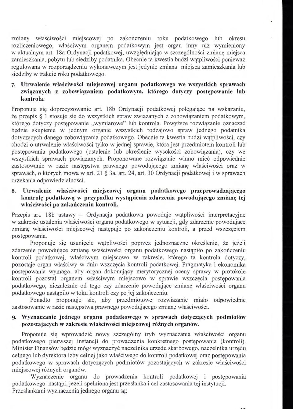 Obecnie ta kwestia budzi wątpliwości ponieważ regulowana w rozporządzeniu wykonawczym jest jedynie zmiana miejsca zamieszkania lub siedziby w trakcie roku podatkowego. 7.