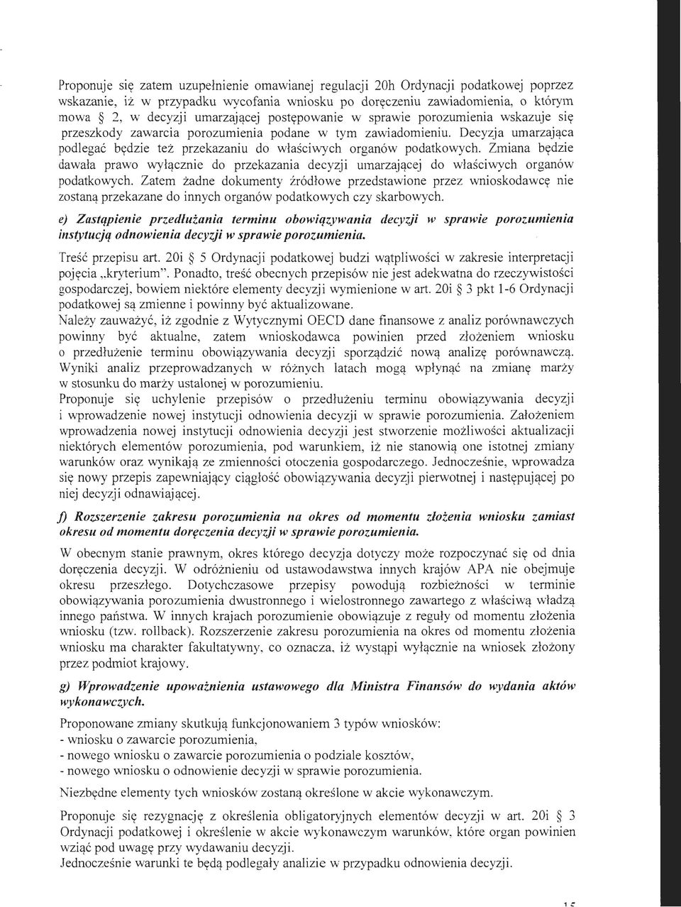 Decyzja umarzająca podlegać będzie też przekazaniu do właściwych organów podatkowych. Zmiana będzie dawała prawo wyłącznie do przekazania decyzji umarzającej do właściwych organów podatkowych.