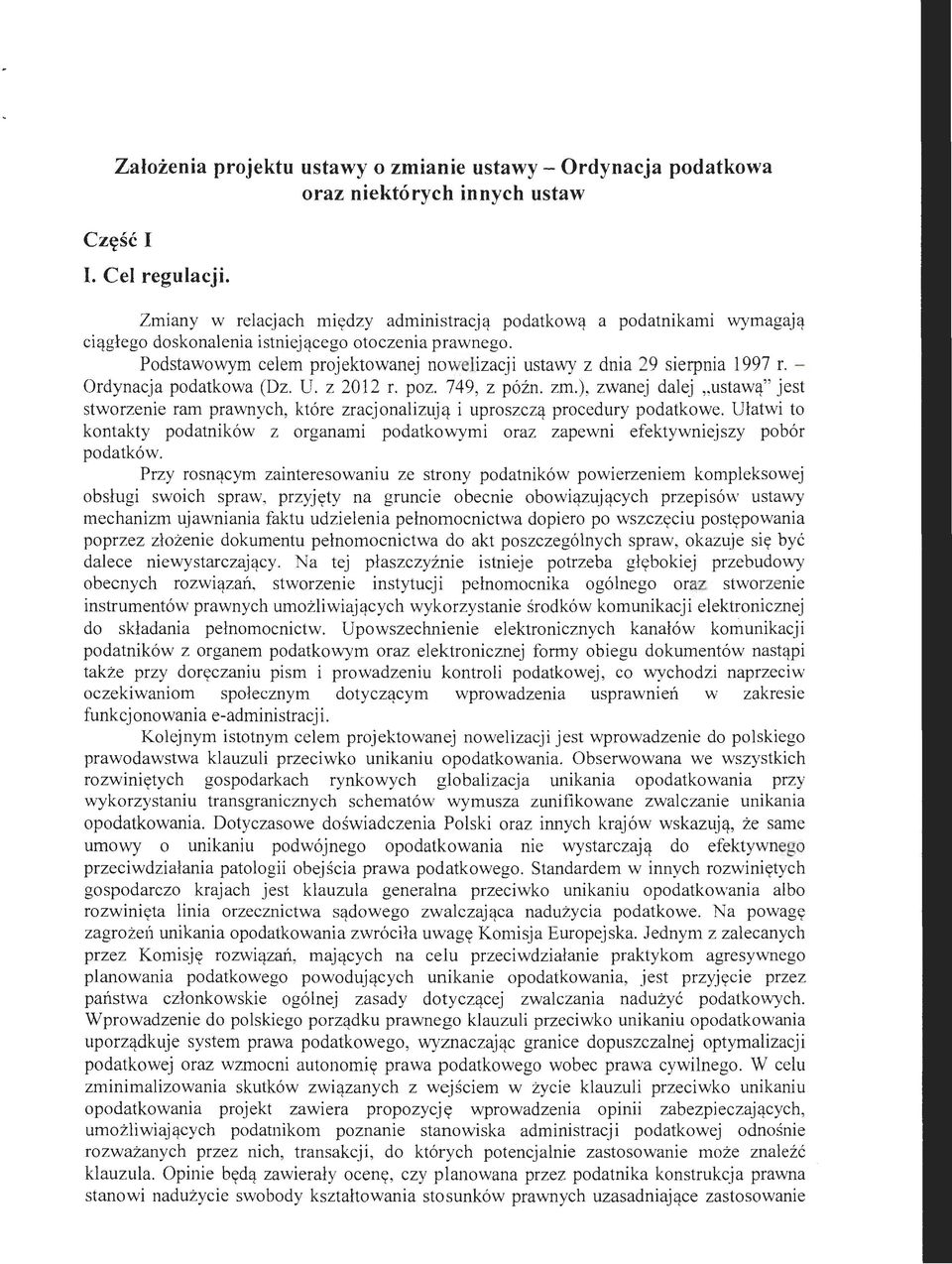 Podstawowym celem projektowanej nowelizacji ustawy z dnia 29 sierpnia 1997 r. - Ordynacja podatkowa (Dz. U. z 2012 r. poz. 749, z późn. zm.