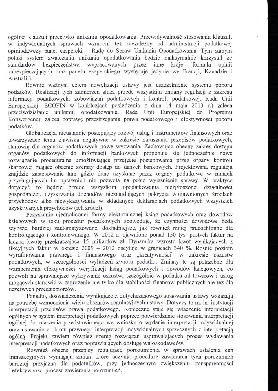 Tym samym polski system zwalczania unikania opodatkowania będzie maksymalnie korzystał ze standardów bezpieczeństwa wypracowanych przez inne kraje (formuła opum zabezpieczających oraz panelu