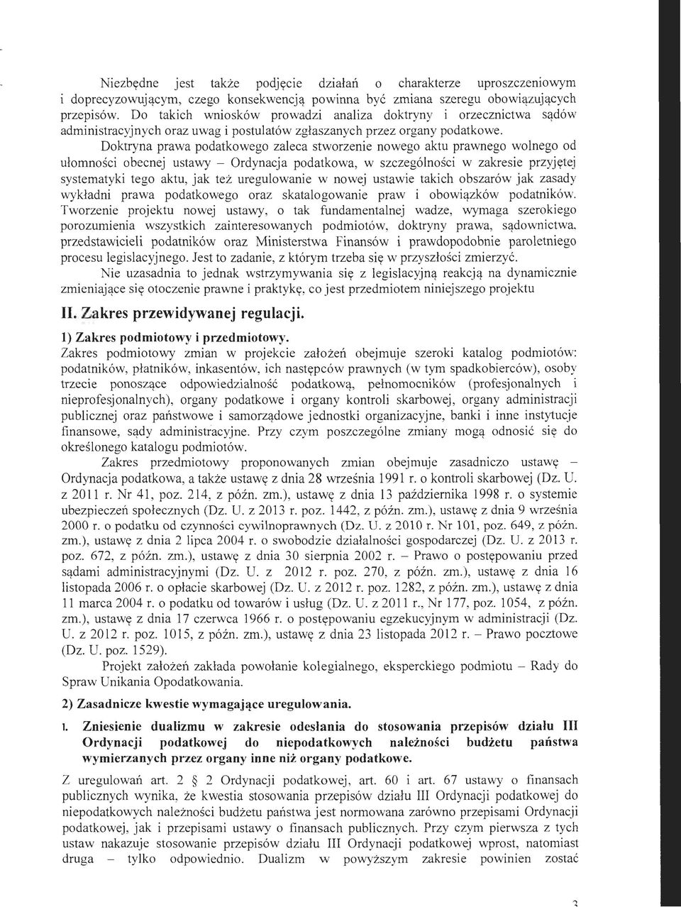 Doktryna prawa podatkowego zaleca stworzenie nowego aktu prawnego wolnego od ułomności obecnej ustawy - Ordynacja podatkowa, w szczególności w zakresie przyjętej systematyki tego aktu, jak też