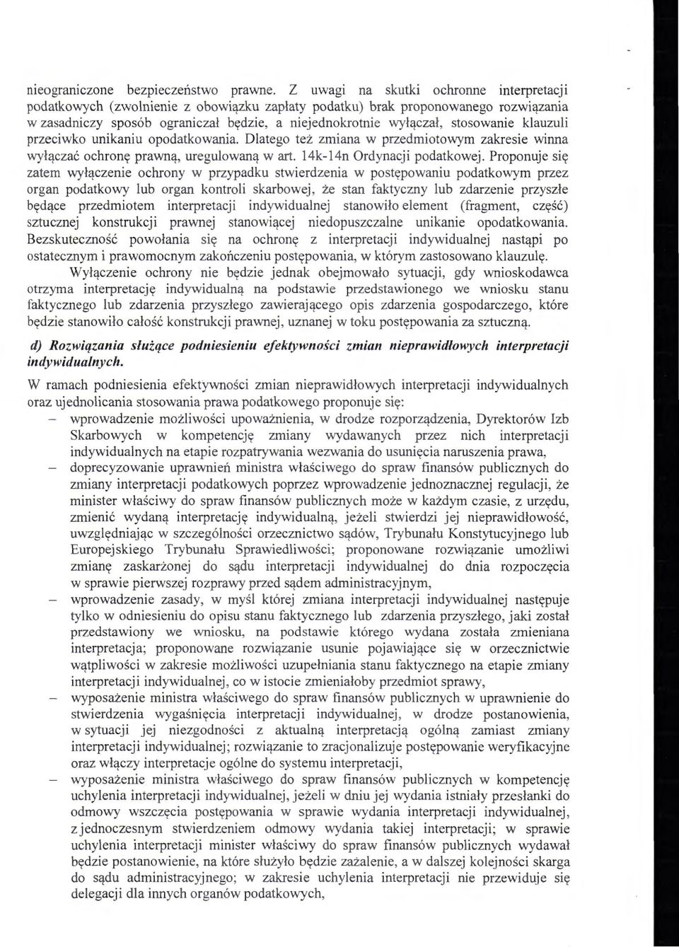 stosowanie klauzuli przeciwko unikaniu opodatkowania. Dlatego też zmiana w przedmiotowym zakresie winna wyłączać ochronę prawną, uregulowaną wart. 14k-14n Ordynacji podatkowej.