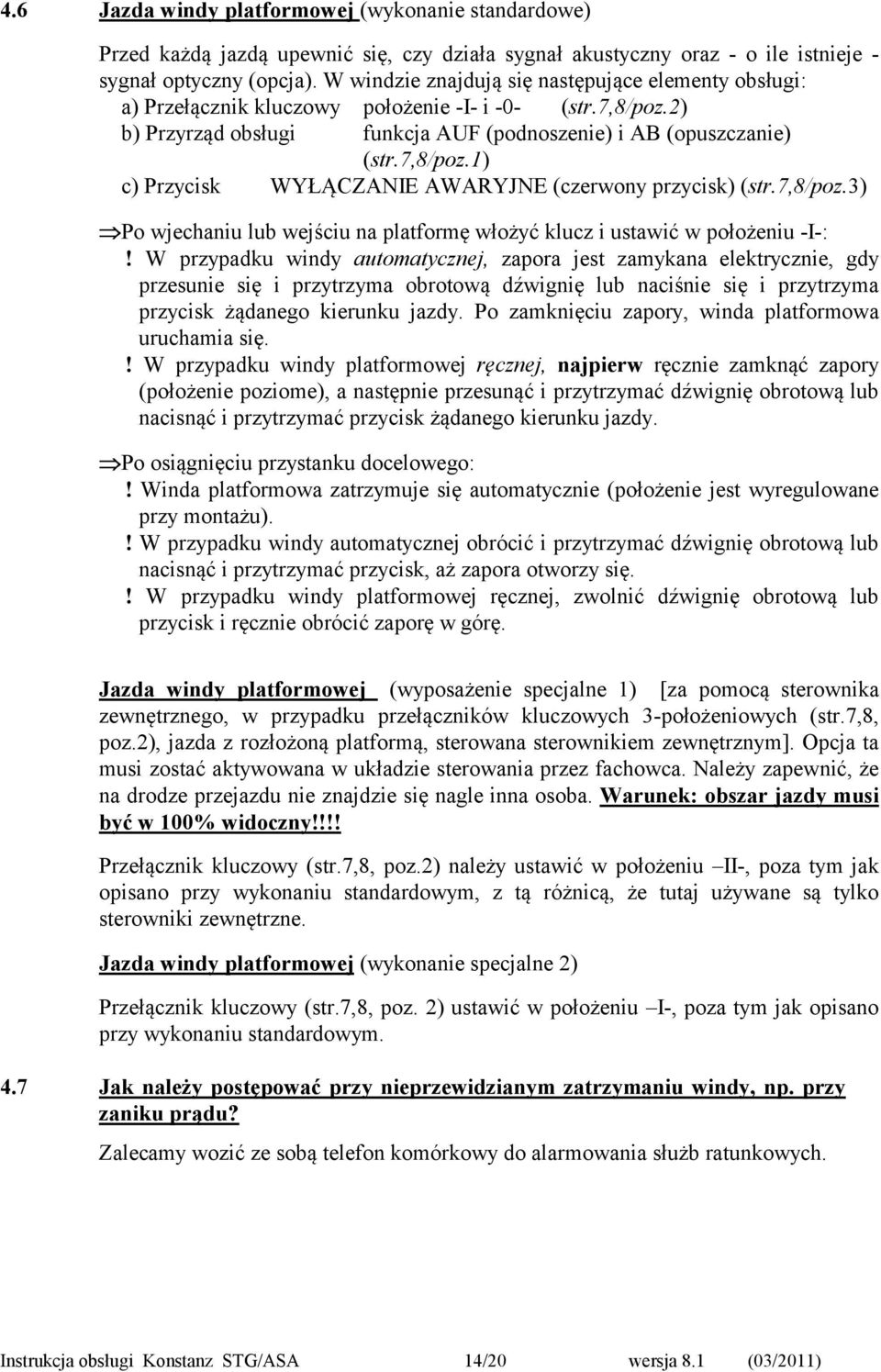 7,8/poz.3) Po wjechaniu lub wejściu na platformę włożyć klucz i ustawić w położeniu -I-:!