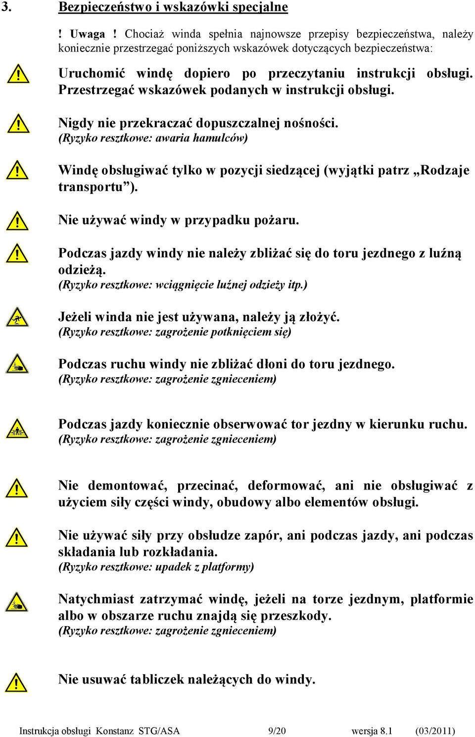 Przestrzegać wskazówek podanych w instrukcji obsługi. Nigdy nie przekraczać dopuszczalnej nośności.