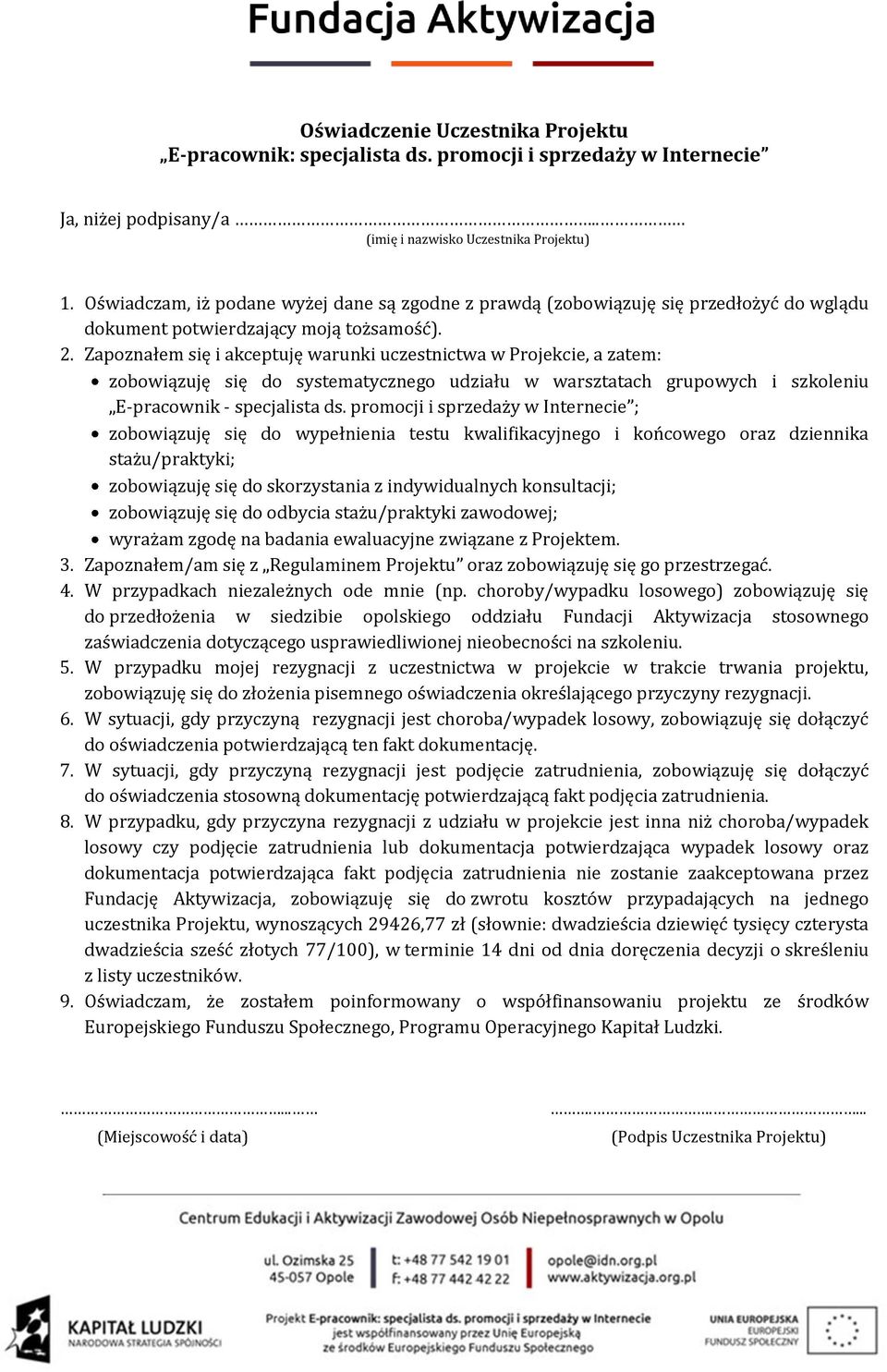 Zapoznałem się i akceptuję warunki uczestnictwa w Projekcie, a zatem: zobowiązuję się do systematycznego udziału w warsztatach grupowych i szkoleniu E-pracownik - specjalista ds.