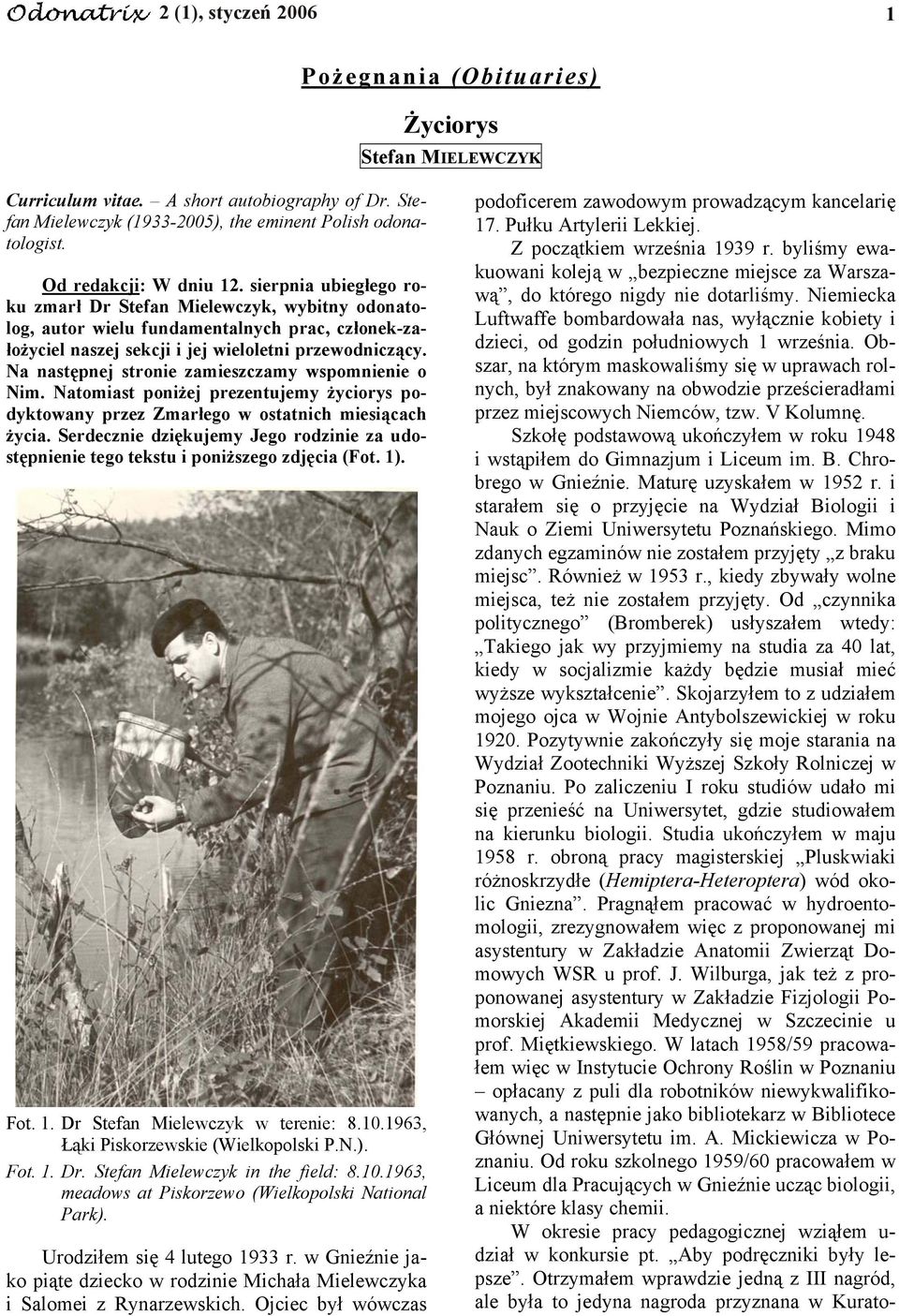 Na następnej stronie zamieszczamy wspomnienie o Nim. Natomiast poniżej prezentujemy życiorys podyktowany przez Zmarłego w ostatnich miesiącach życia.