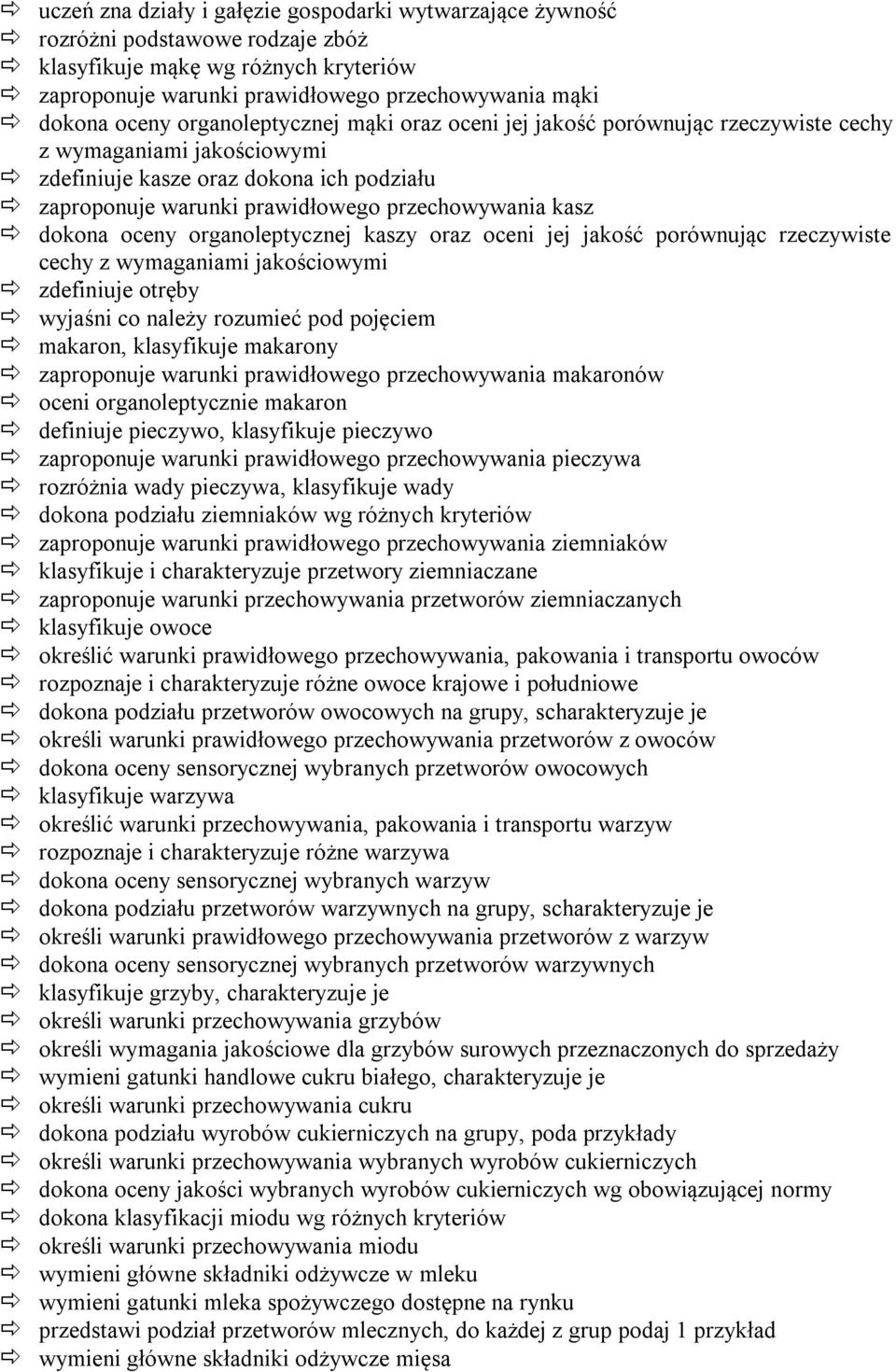 dokona oceny organoleptycznej kaszy oraz oceni jej jakość porównując rzeczywiste cechy z wymaganiami jakościowymi zdefiniuje otręby wyjaśni co należy rozumieć pod pojęciem makaron, klasyfikuje