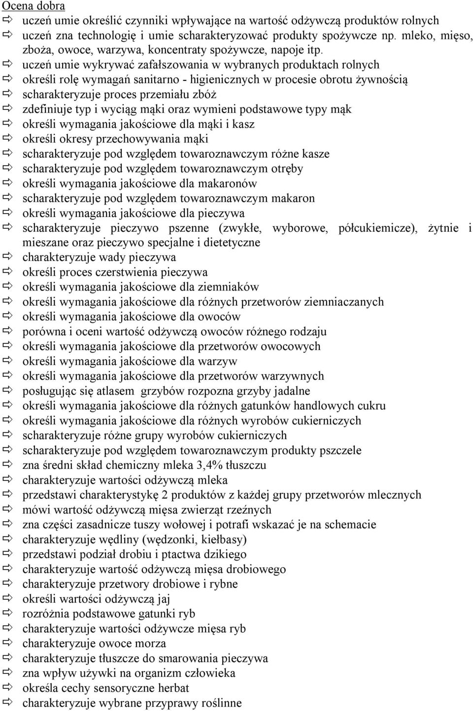 uczeń umie wykrywać zafałszowania w wybranych produktach rolnych określi rolę wymagań sanitarno - higienicznych w procesie obrotu żywnością scharakteryzuje proces przemiału zbóż zdefiniuje typ i