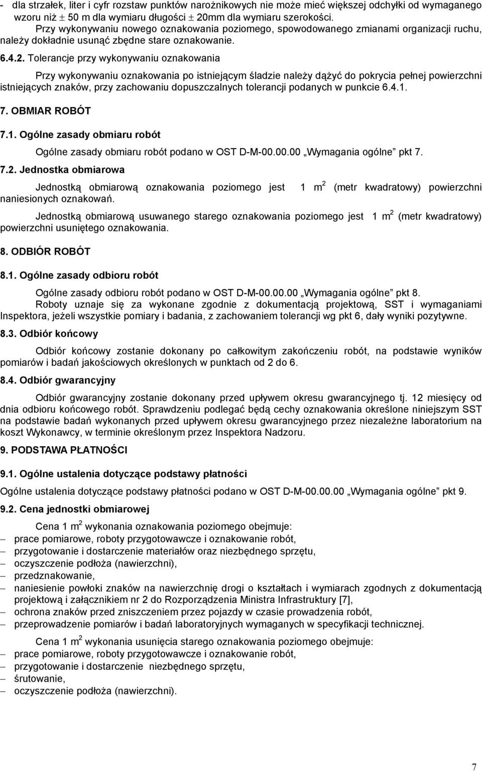 Tolerancje przy wykonywaniu oznakowania Przy wykonywaniu oznakowania po istniejącym śladzie należy dążyć do pokrycia pełnej powierzchni istniejących znaków, przy zachowaniu dopuszczalnych tolerancji