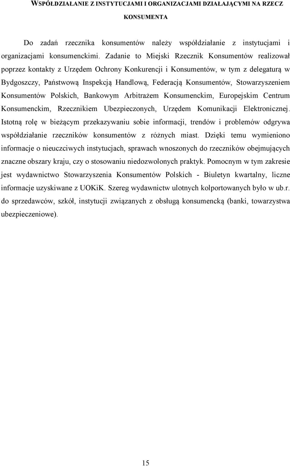 Stowarzyszeniem Konsumentów Polskich, Bankowym Arbitrażem Konsumenckim, Europejskim Centrum Konsumenckim, Rzecznikiem Ubezpieczonych, Urzędem Komunikacji Elektronicznej.