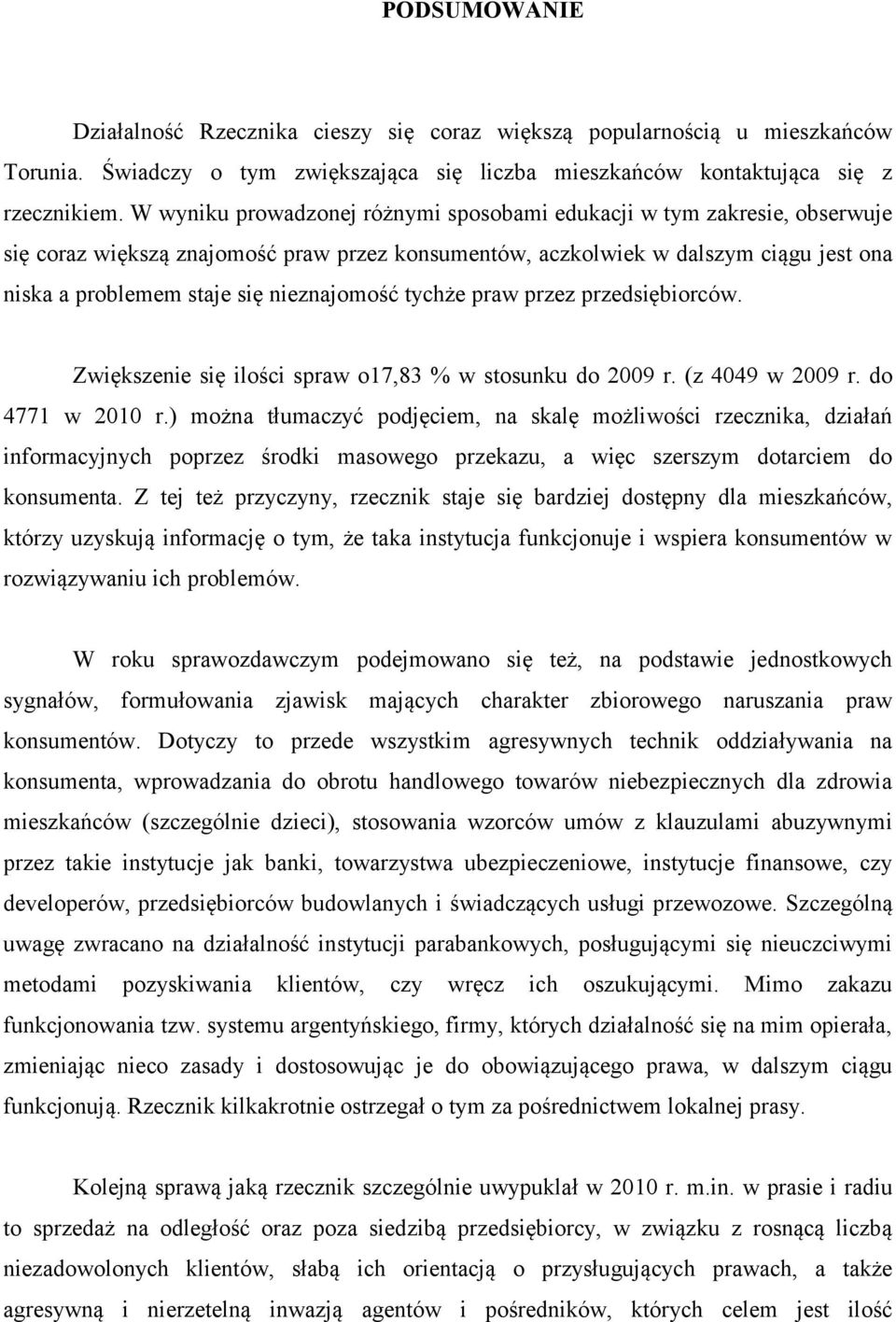 nieznajomość tychże praw przez przedsiębiorców. Zwiększenie się ilości spraw o17,83 % w stosunku do 2009 r. (z 4049 w 2009 r. do 4771 w 2010 r.