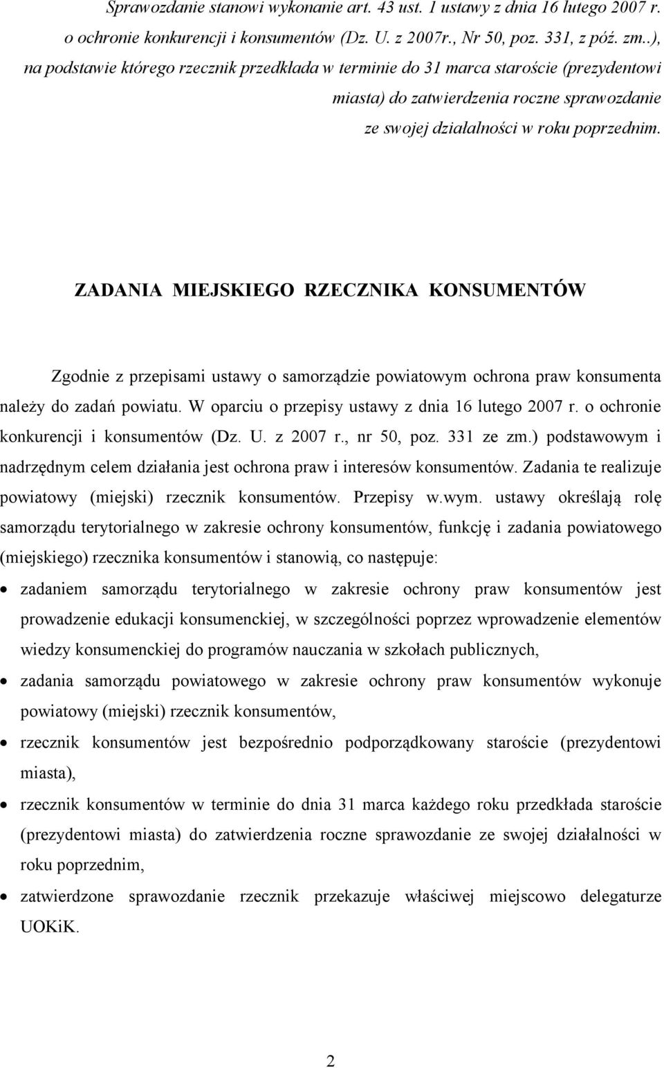 ZADANIA MIEJSKIEGO RZECZNIKA KONSUMENTÓW Zgodnie z przepisami ustawy o samorządzie powiatowym ochrona praw konsumenta należy do zadań powiatu. W oparciu o przepisy ustawy z dnia 16 lutego 2007 r.