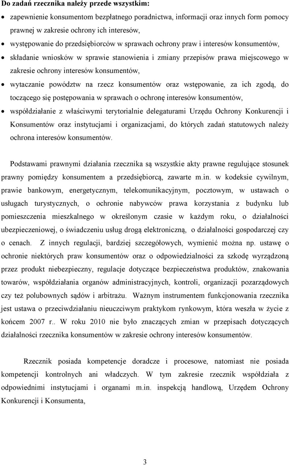 powództw na rzecz konsumentów oraz wstępowanie, za ich zgodą, do toczącego się postępowania w sprawach o ochronę interesów konsumentów, współdziałanie z właściwymi terytorialnie delegaturami Urzędu