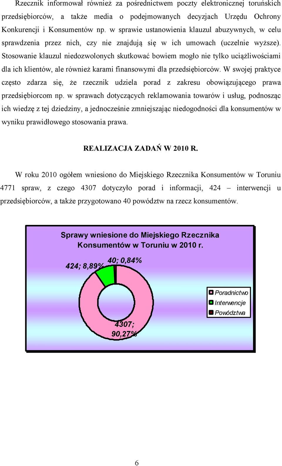 Stosowanie klauzul niedozwolonych skutkować bowiem mogło nie tylko uciążliwościami dla ich klientów, ale również karami finansowymi dla przedsiębiorców.