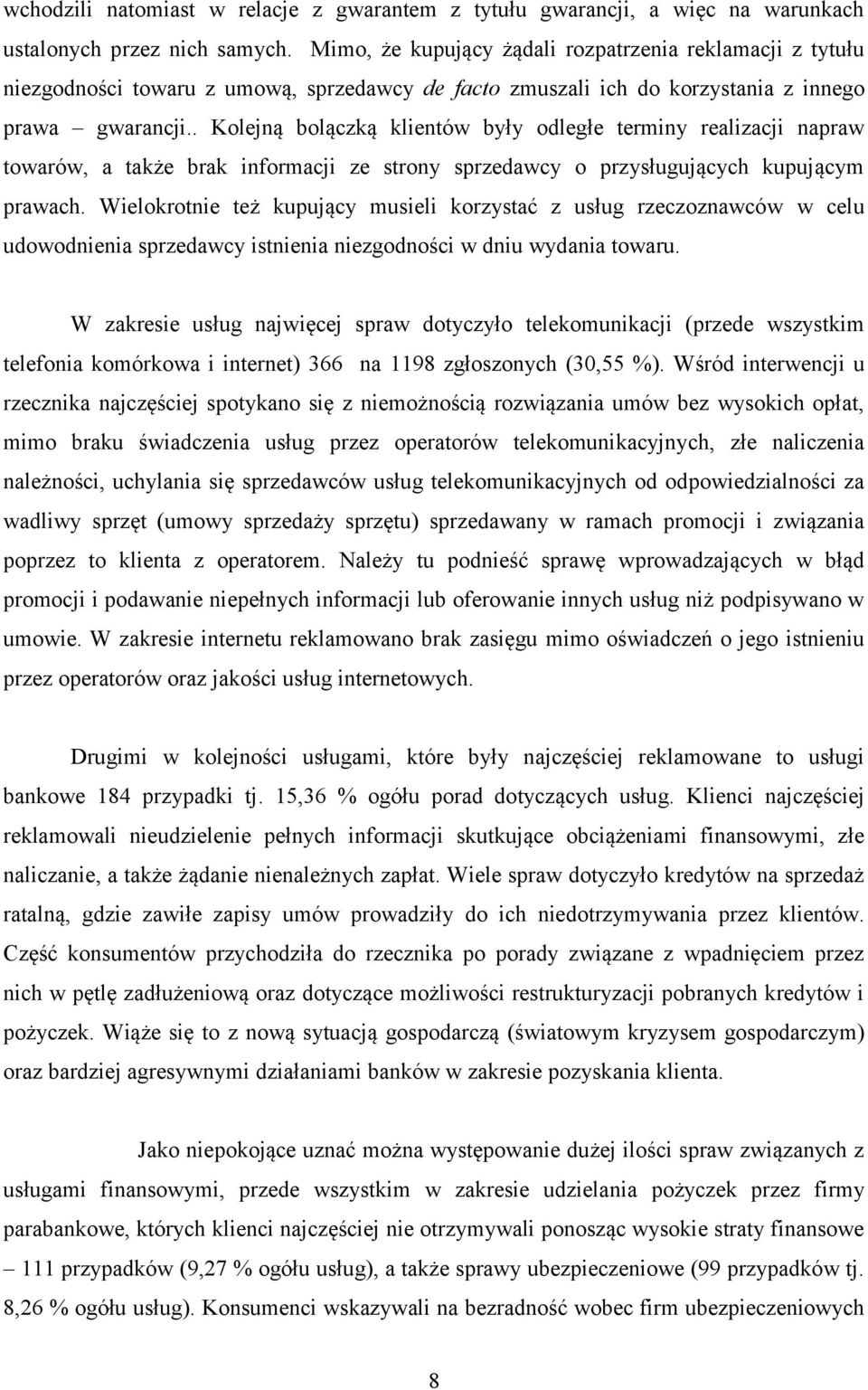 . Kolejną bolączką klientów były odległe terminy realizacji napraw towarów, a także brak informacji ze strony sprzedawcy o przysługujących kupującym prawach.