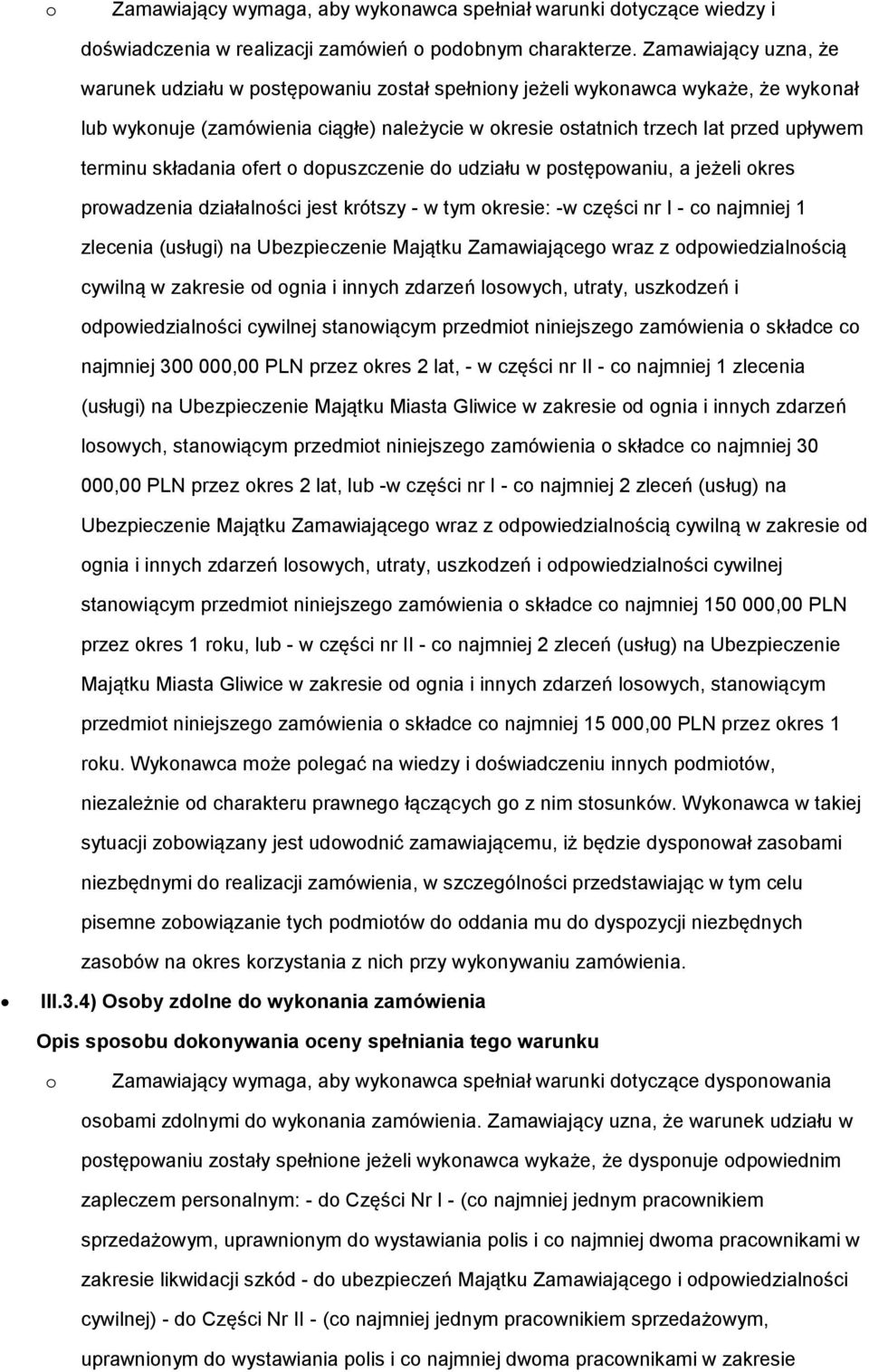 terminu składania ofert o dopuszczenie do udziału w postępowaniu, a jeżeli okres prowadzenia działalności jest krótszy - w tym okresie: -w części nr I - co najmniej 1 zlecenia (usługi) na